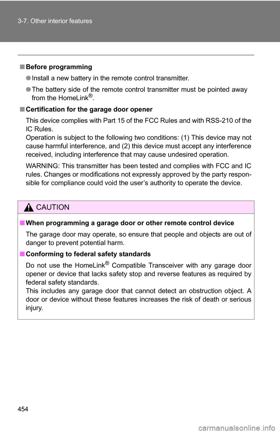 TOYOTA TUNDRA 2009 2.G Owners Manual 454 3-7. Other interior features
■Before programming
●Install a new battery in the remote control transmitter.
● The battery side of the remote control transmitter must be pointed away
from the 