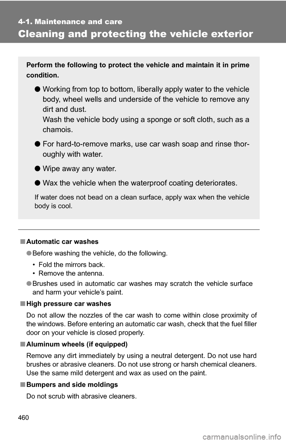TOYOTA TUNDRA 2009 2.G Owners Manual 460
4-1. Maintenance and care
Cleaning and protecting the vehicle exterior
■Automatic car washes
●Before washing the vehicle, do the following.
• Fold the mirrors back.
• Remove the antenna.

