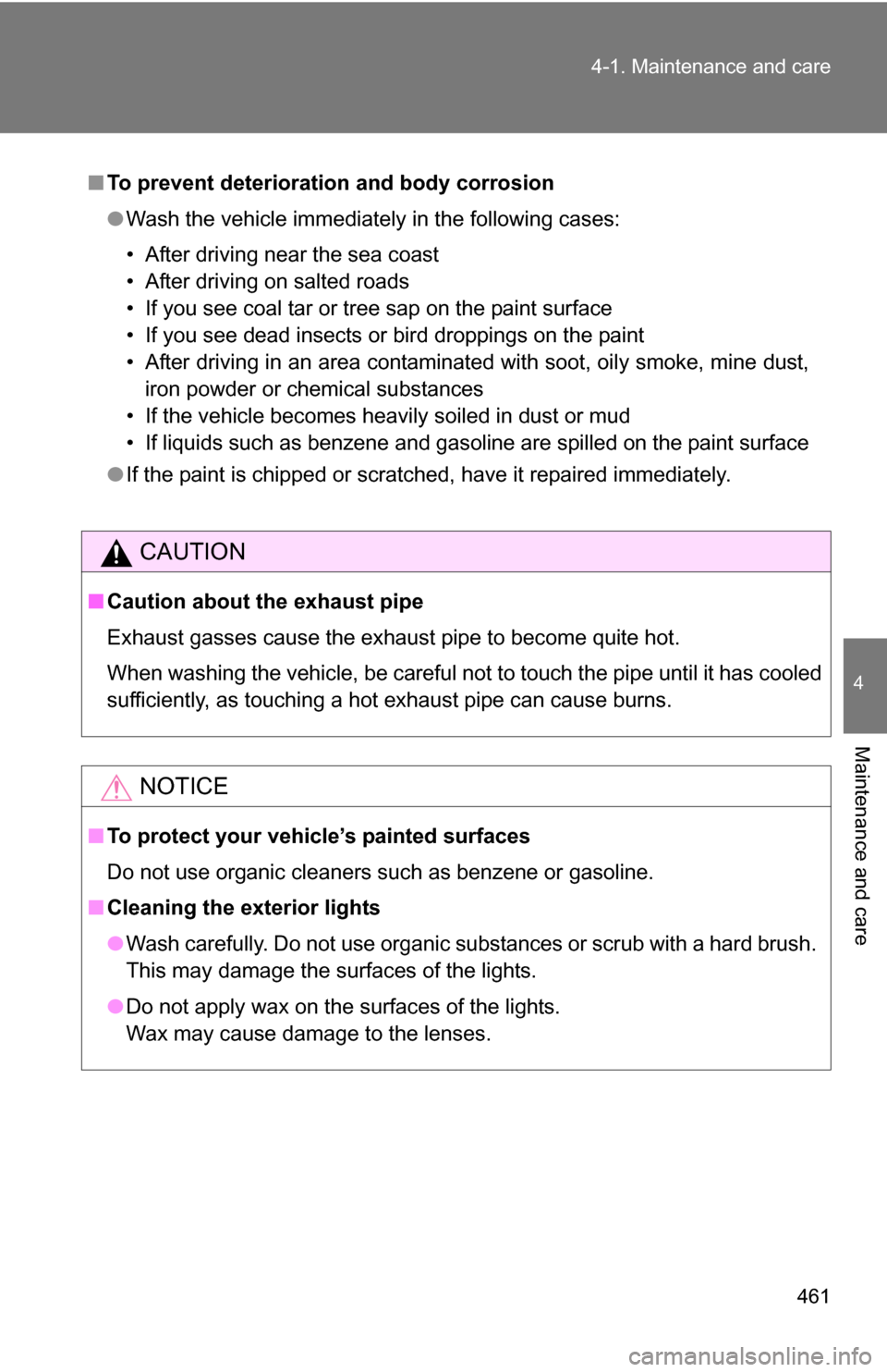 TOYOTA TUNDRA 2009 2.G Owners Manual 461
4-1. Maintenance and care
4
Maintenance and care
■
To prevent deteriorati on and body corrosion
● Wash the vehicle immediately in the following cases:
• After driving near the sea coast
• TOYOTA TUNDRA 2009 2.G Owners Manual 461
4-1. Maintenance and care
4
Maintenance and care
■
To prevent deteriorati on and body corrosion
● Wash the vehicle immediately in the following cases:
• After driving near the sea coast
•