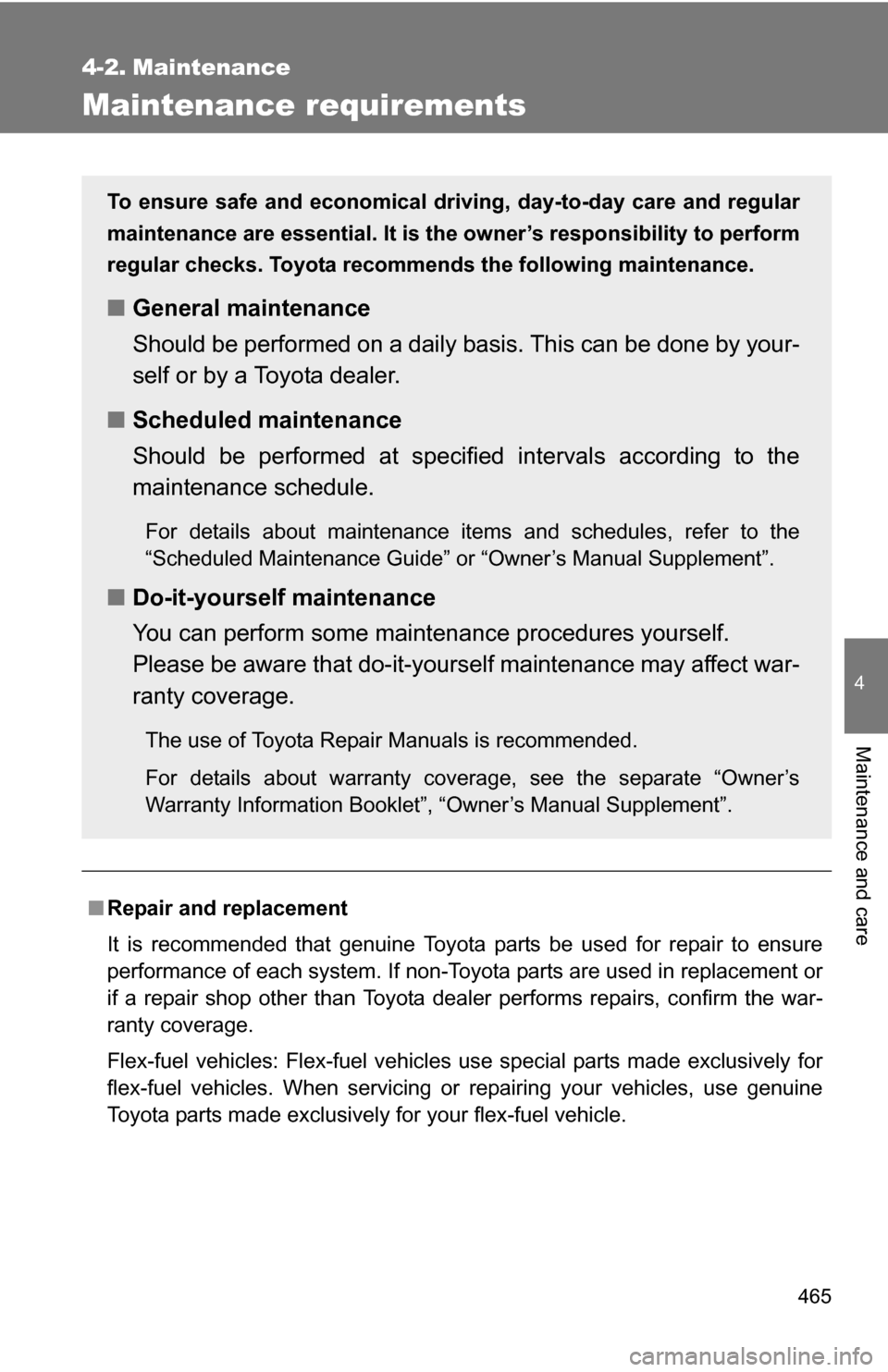 TOYOTA TUNDRA 2009 2.G Owners Manual 465
4
Maintenance and care
4-2. Maintenance
Maintenance requirements
■Repair and replacement
It is recommended that genuine Toyota parts be used for repair to ensure
performance of each system. If n