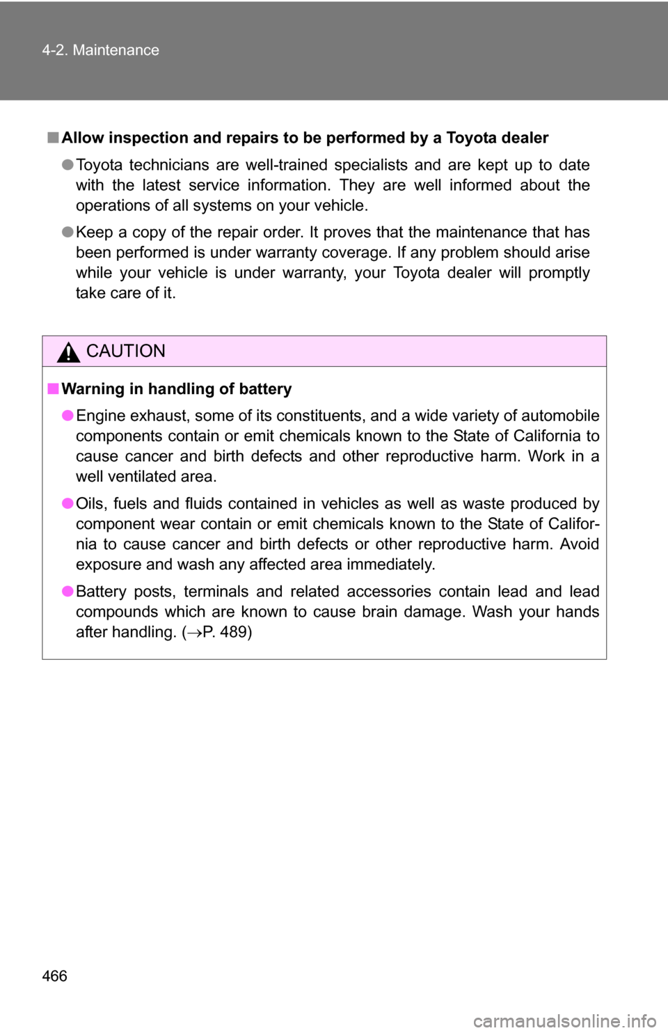 TOYOTA TUNDRA 2009 2.G Owners Manual 466 4-2. Maintenance
■Allow inspection and repairs to be performed by a Toyota dealer
●Toyota technicians are well-trained specialists and are kept up to date
with the latest service information. 