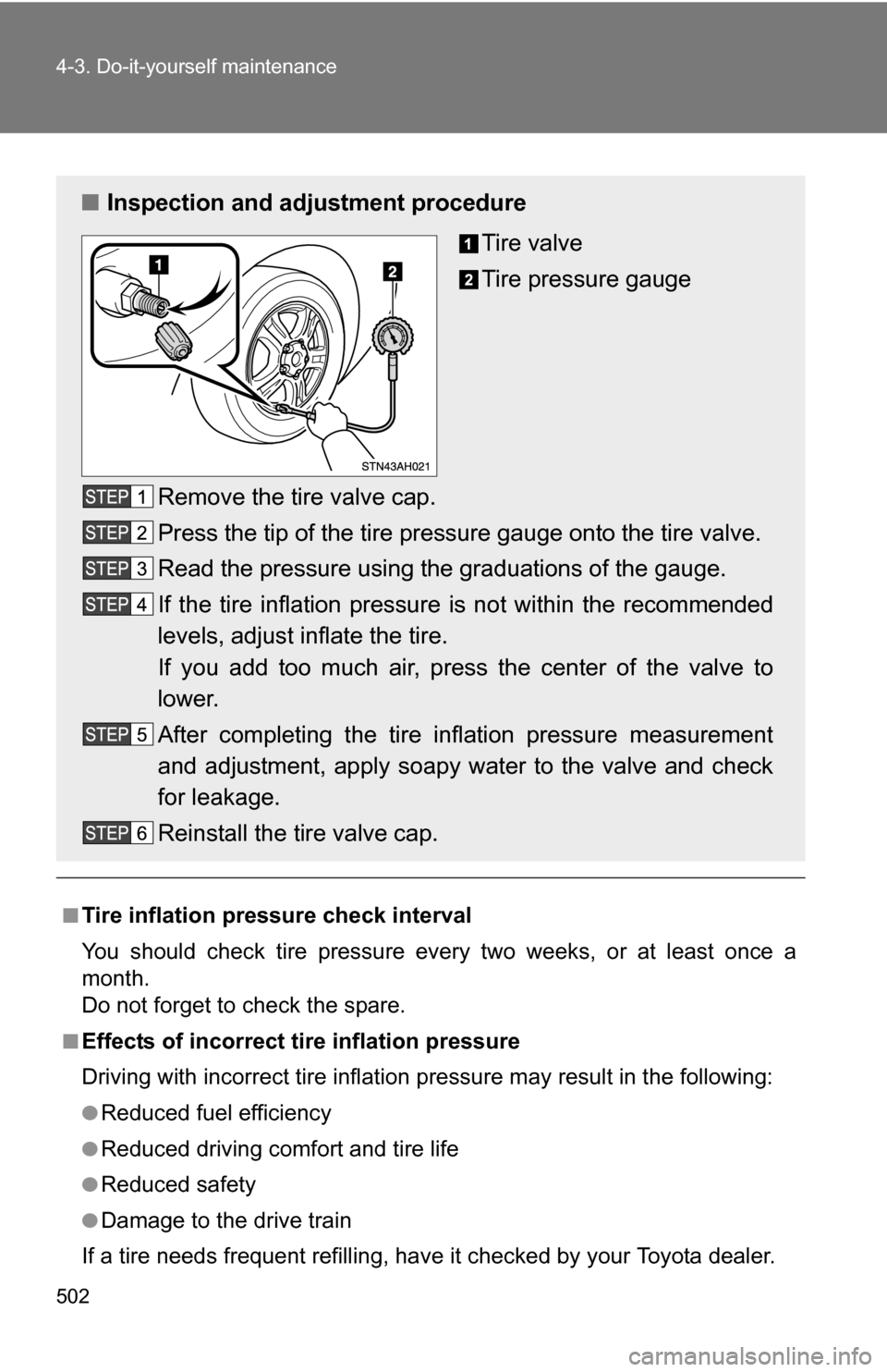 TOYOTA TUNDRA 2009 2.G Owners Manual 502 4-3. Do-it-yourself maintenance
■Tire inflation pressure check interval
You should check tire pressure every two weeks, or at least once a
month.
Do not forget to check the spare.
■Effects of 