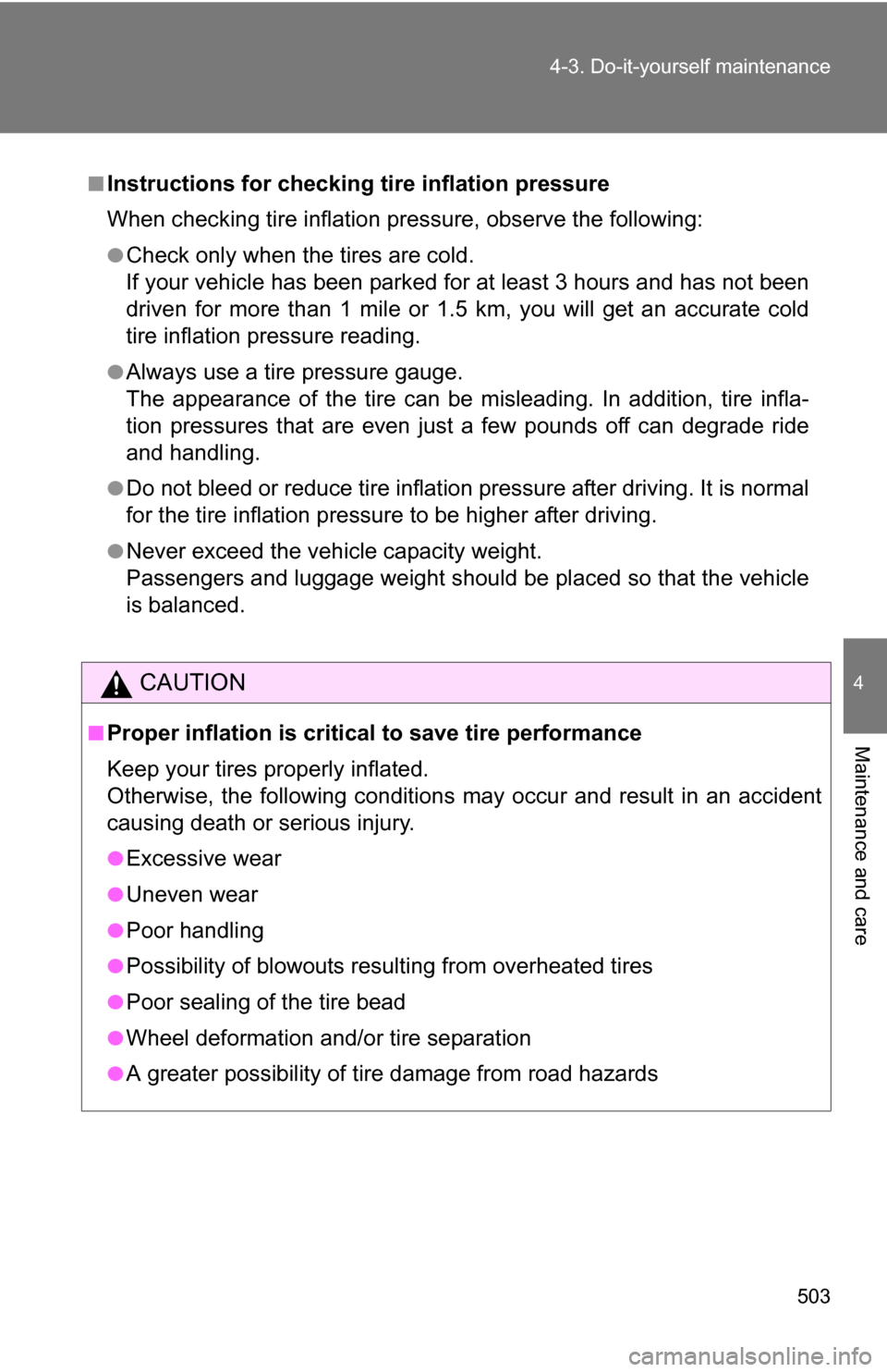 TOYOTA TUNDRA 2009 2.G Owners Manual 503
4-3. Do-it-yourself maintenance
4
Maintenance and care
■Instructions for checking tire inflation pressure
When checking tire inflation pressure, observe the following:
●Check only when the tir