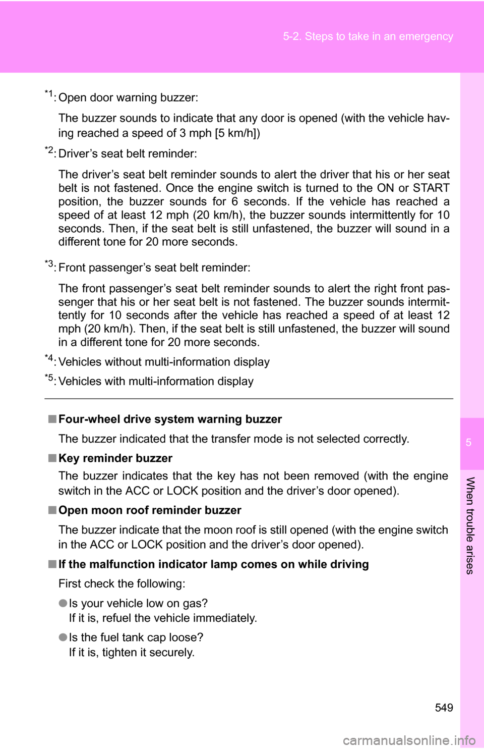 TOYOTA TUNDRA 2009 2.G Owners Manual 5
When trouble arises
549
5-2. Steps to take in an emergency
*1: Open door warning buzzer:
The buzzer sounds to indicate that any door is opened (with the vehicle hav-
ing reached a speed of 3 mph [5 