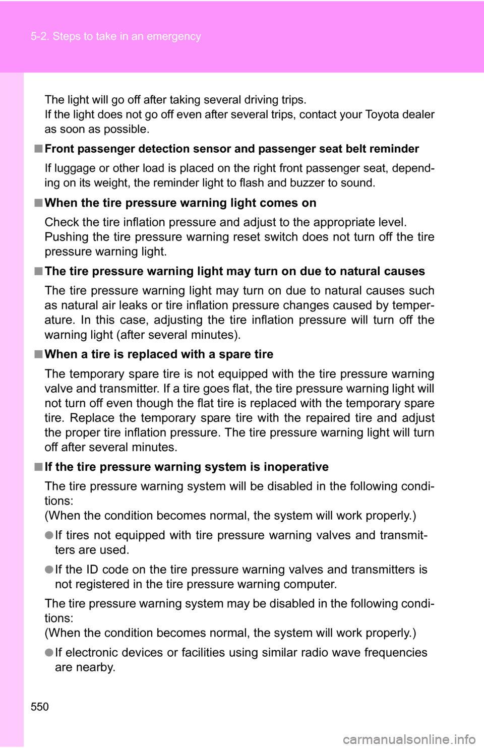 TOYOTA TUNDRA 2009 2.G Owners Manual 550 5-2. Steps to take in an emergency
The light will go off after taking several driving trips.
If the light does not go off even after several trips, contact your Toyota dealer
as soon as possible.
