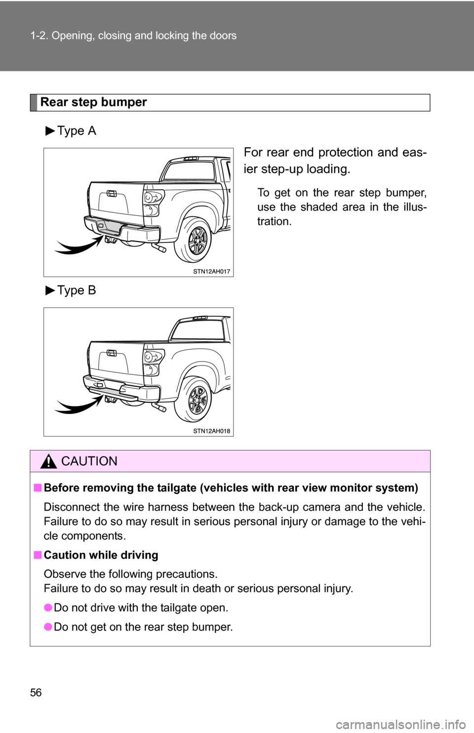 TOYOTA TUNDRA 2009 2.G Workshop Manual 56 1-2. Opening, closing and locking the doors
Rear step bumperType A For rear end protection and eas-
ier step-up loading.
To get on the rear step bumper,
use the shaded area in the illus-
tration.
T