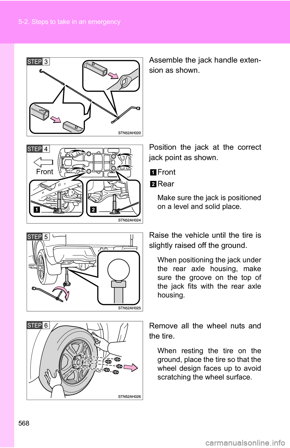 TOYOTA TUNDRA 2009 2.G Owners Manual 568 5-2. Steps to take in an emergency
Assemble the jack handle exten-
sion as shown.
Position the jack at the correct
jack point as shown.Front
Rear
Make sure the jack is positioned
on a level and so