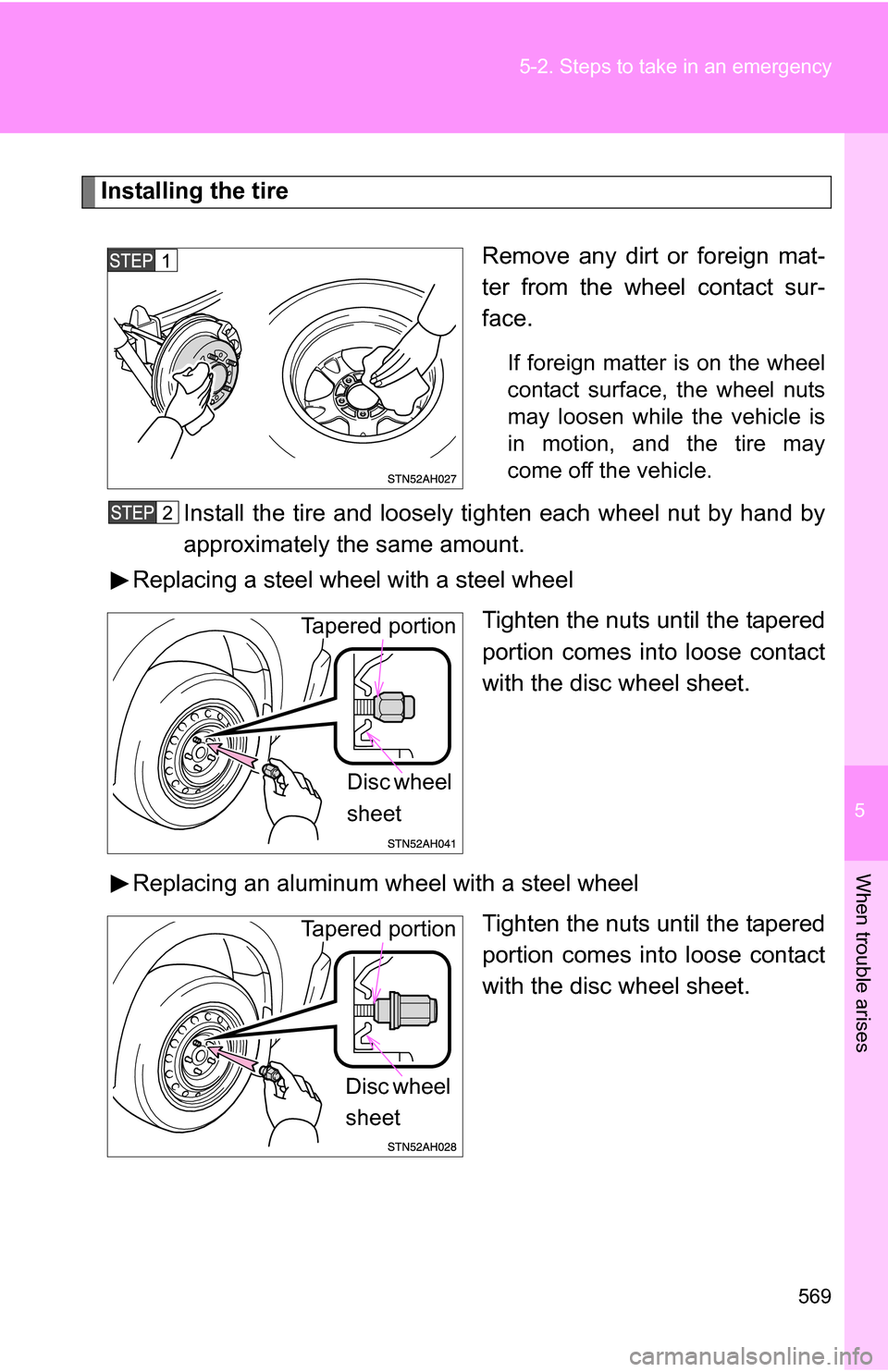 TOYOTA TUNDRA 2009 2.G Owners Manual 5
When trouble arises
569
5-2. Steps to take in an emergency
Installing the tire
Remove any dirt or foreign mat-
ter from the wheel contact sur-
face.
If foreign matter is on the wheel
contact surface