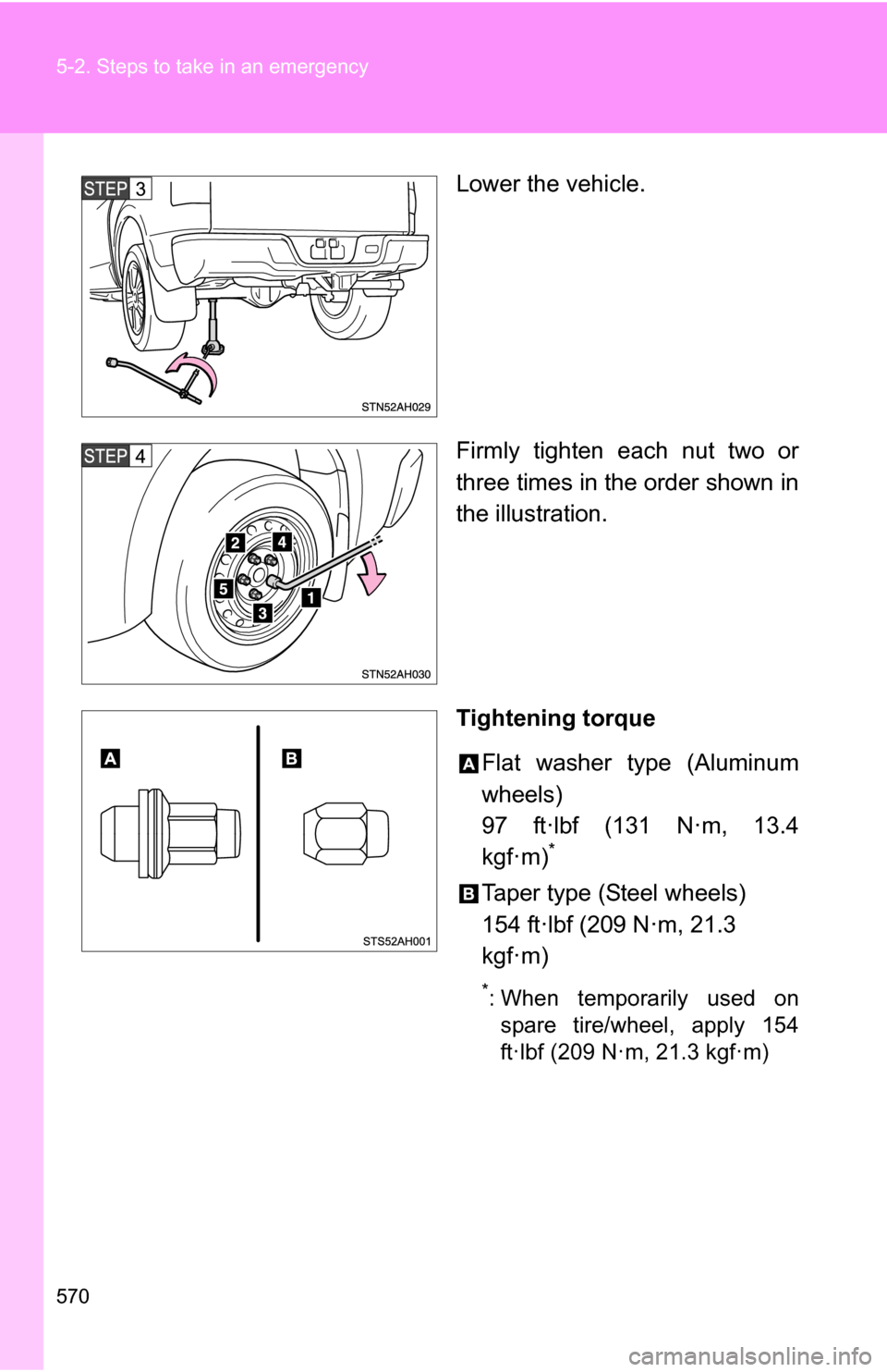 TOYOTA TUNDRA 2009 2.G Owners Manual 570 5-2. Steps to take in an emergency
Lower the vehicle.
Firmly tighten each nut two or
three times in the order shown in
the illustration.
Tightening torqueFlat washer type (Aluminum
wheels)
97 ft·