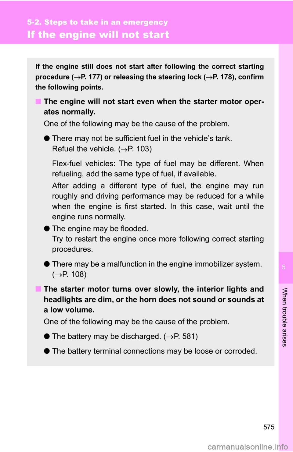 TOYOTA TUNDRA 2009 2.G Owners Manual 5
When trouble arises
575
5-2. Steps to take in an emergency
If the engine will not star t
If the engine still does not start after following the correct starting
procedure ( P. 177) or releasing t