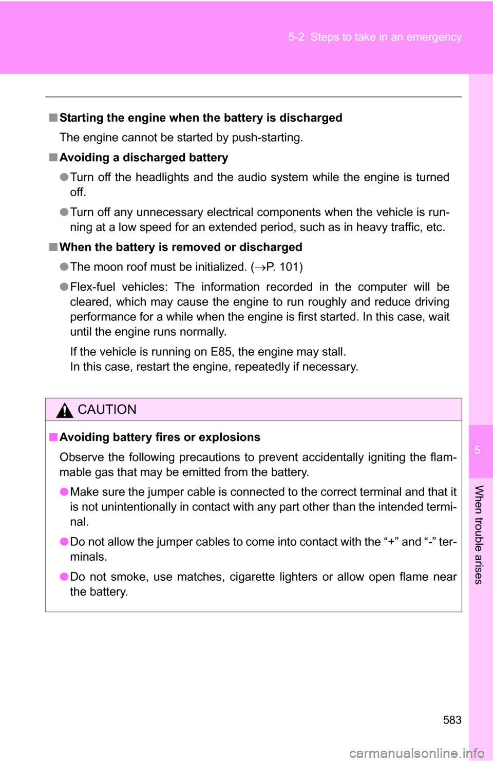 TOYOTA TUNDRA 2009 2.G Owners Manual 5
When trouble arises
583
5-2. Steps to take in an emergency
■
Starting the engine when the battery is discharged
The engine cannot be started by push-starting.
■ Avoiding a discharged battery
TOYOTA TUNDRA 2009 2.G Owners Manual 5
When trouble arises
583
5-2. Steps to take in an emergency
■
Starting the engine when the battery is discharged
The engine cannot be started by push-starting.
■ Avoiding a discharged battery