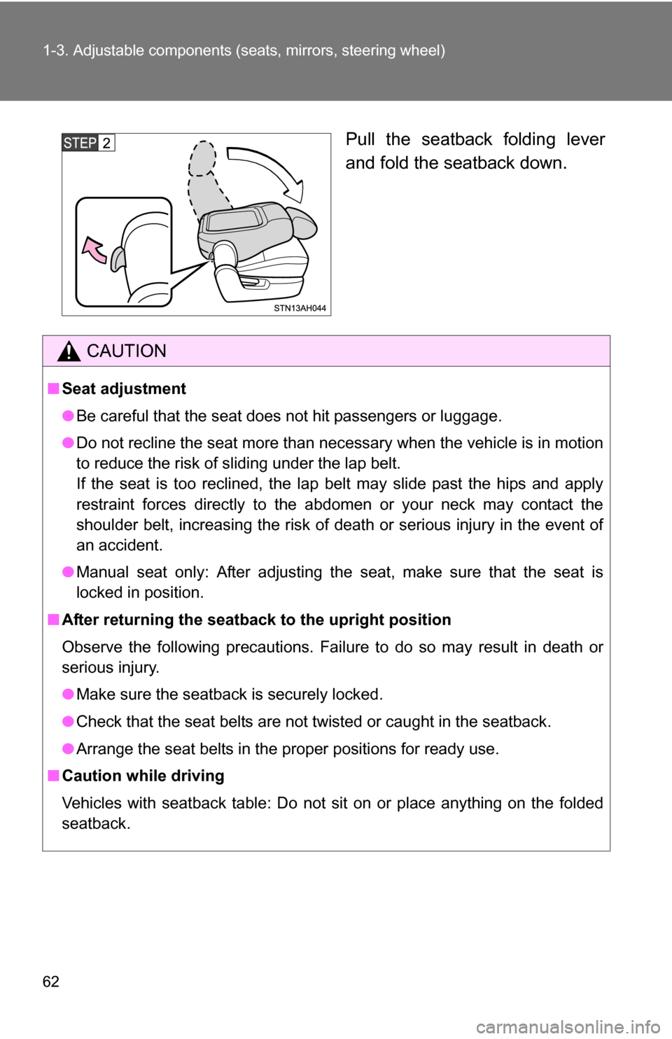 TOYOTA TUNDRA 2009 2.G Repair Manual 62 1-3. Adjustable components (seats, mirrors, steering wheel)
Pull the seatback folding lever
and fold the seatback down.
CAUTION
■Seat adjustment
●Be careful that the seat does not hit passenger