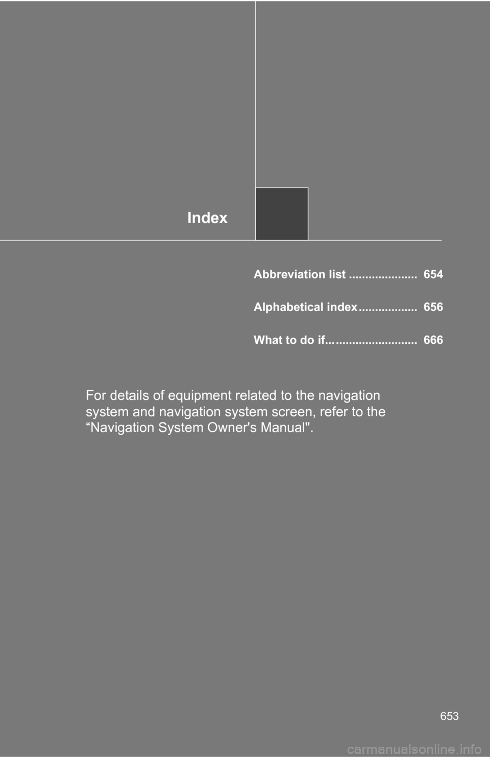 TOYOTA TUNDRA 2009 2.G Owners Manual Index
653
Abbreviation list ..................... 654
Alphabetical index .................. 656
What to do if... ......................... 666
For details of equipment related to the navigation
sy TOYOTA TUNDRA 2009 2.G Owners Manual Index
653
Abbreviation list ..................... 654
Alphabetical index .................. 656
What to do if... ......................... 666
For details of equipment related to the navigation
sy