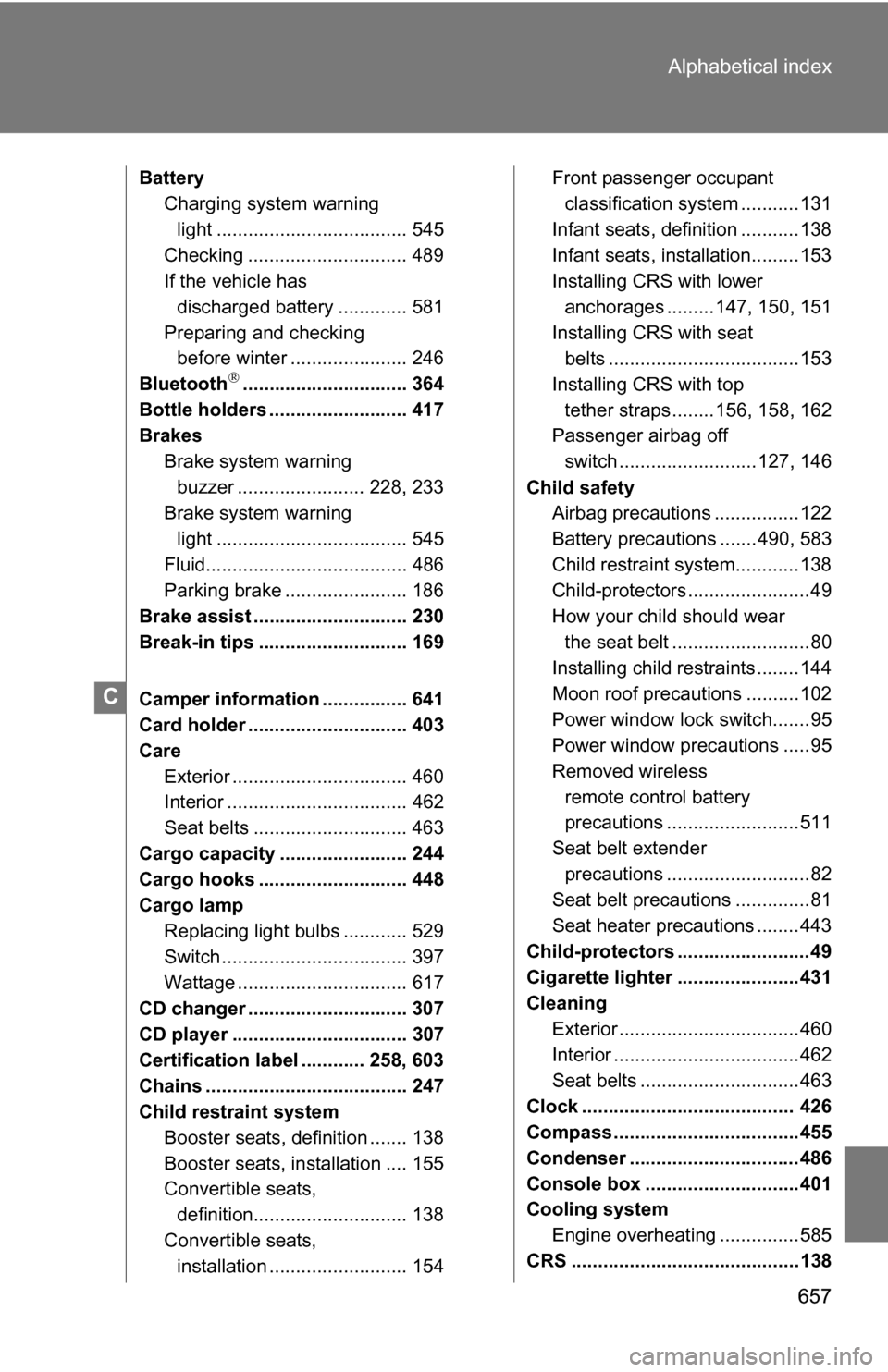 TOYOTA TUNDRA 2009 2.G Owners Manual 657
Alphabetical index
Battery
Charging system warning
light .................................... 545
Checking .............................. 489
If the vehicle has discharged battery ............. TOYOTA TUNDRA 2009 2.G Owners Manual 657
Alphabetical index
Battery
Charging system warning
light .................................... 545
Checking .............................. 489
If the vehicle has discharged battery .............
