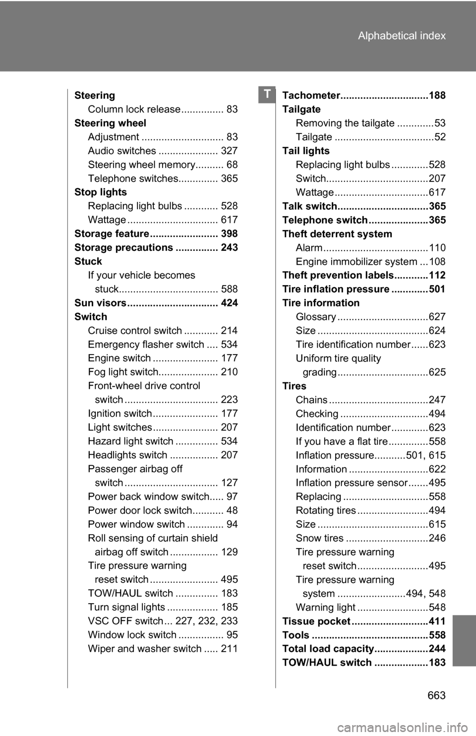 TOYOTA TUNDRA 2009 2.G Owners Manual 663
Alphabetical index
Steering
Column lock release ............... 83
Steering wheel Adjustment ............................. 83
Audio switches ..................... 327
Steering wheel memory........ TOYOTA TUNDRA 2009 2.G Owners Manual 663
Alphabetical index
Steering
Column lock release ............... 83
Steering wheel Adjustment ............................. 83
Audio switches ..................... 327
Steering wheel memory........