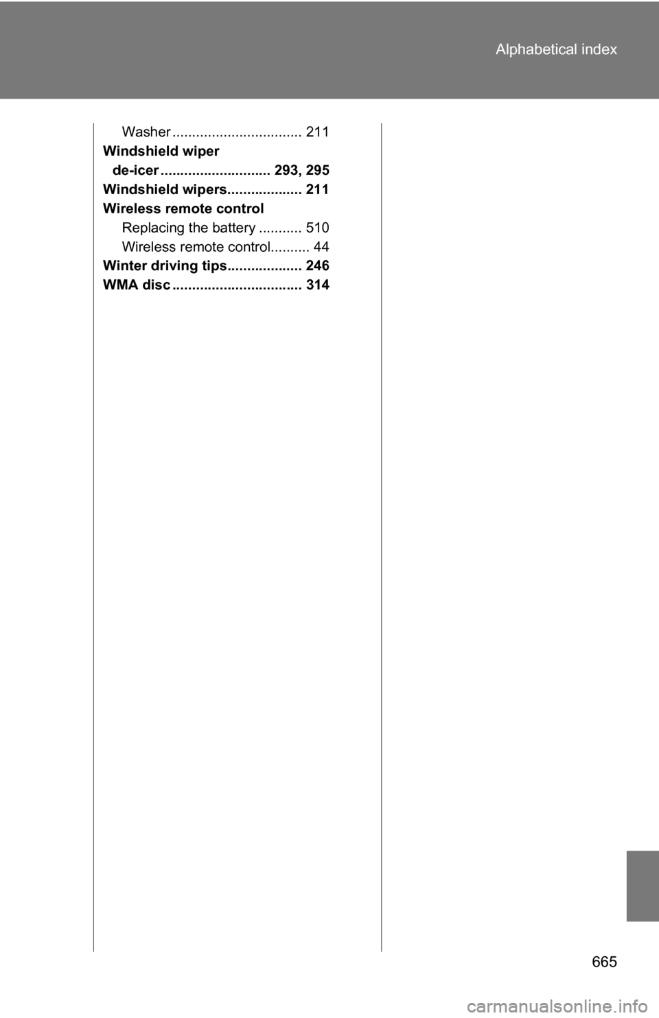 TOYOTA TUNDRA 2009 2.G Owners Manual 665
Alphabetical index
Washer ................................. 211
Windshield wiper
de-icer ............................ 293, 295
Windshield wipers................... 211
Wireless remote control Rep TOYOTA TUNDRA 2009 2.G Owners Manual 665
Alphabetical index
Washer ................................. 211
Windshield wiper
de-icer ............................ 293, 295
Windshield wipers................... 211
Wireless remote control Rep