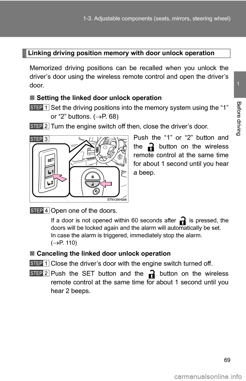 TOYOTA TUNDRA 2009 2.G Repair Manual 69
1-3. Adjustable components (s
eats, mirrors, steering wheel)
1
Before driving
Linking driving position memory  with door unlock operation
Memorized driving positions can  be recalled when you unloc