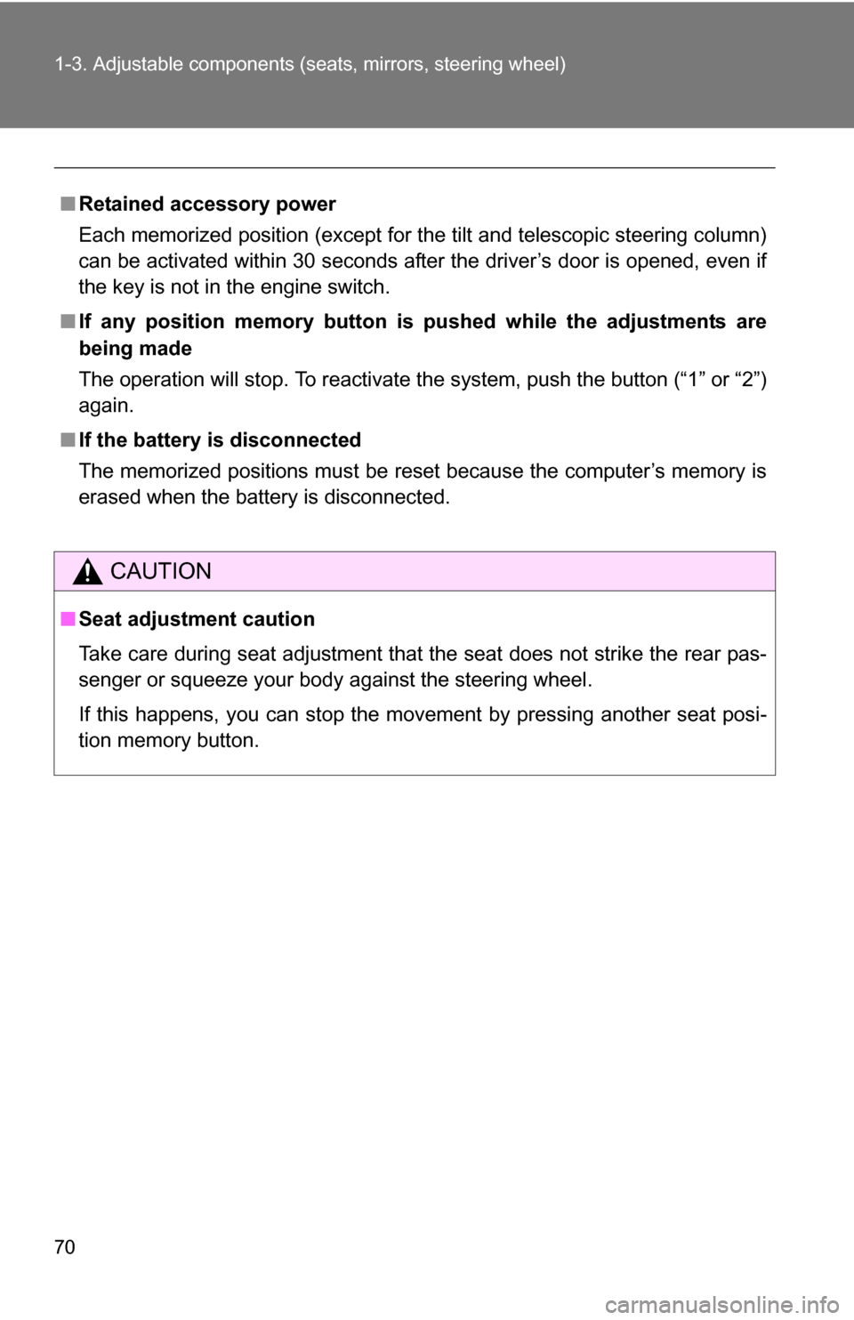 TOYOTA TUNDRA 2009 2.G Owners Manual 70 1-3. Adjustable components (seats, mirrors, steering wheel)
■Retained accessory power
Each memorized position (except for the tilt and telescopic steering column)
can be activated within 30 secon