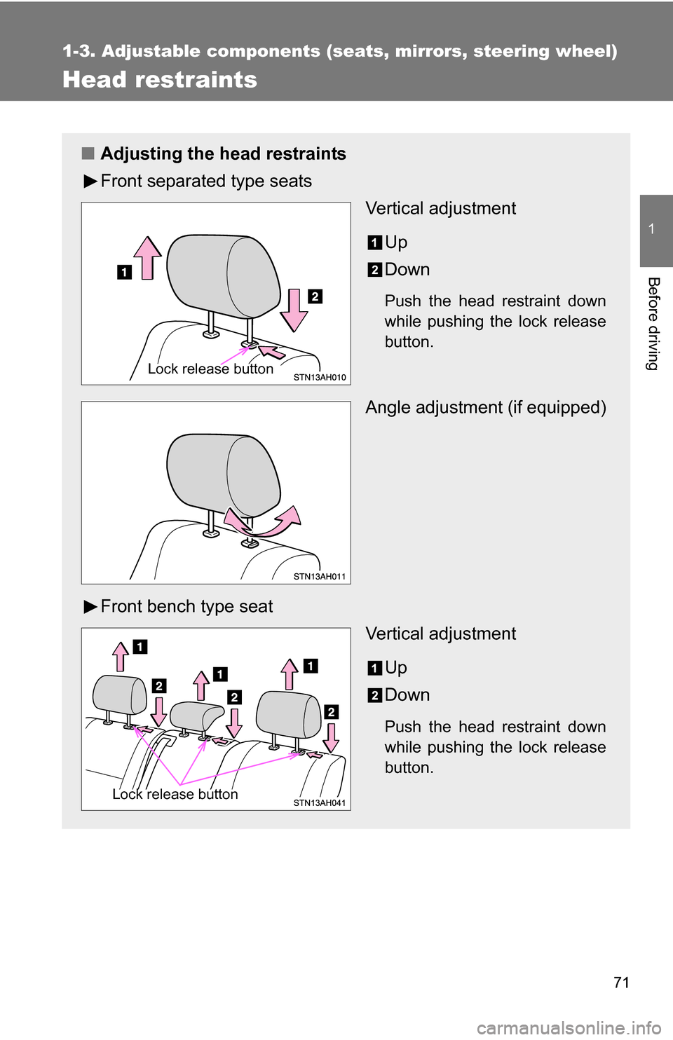 TOYOTA TUNDRA 2009 2.G Manual PDF 71
1
1-3. Adjustable components (seats, mirrors, steering wheel)
Before driving
Head restraints
■Adjusting the head restraints
Front separated type seats
Vertical adjustment
Up
Down
Push the head re