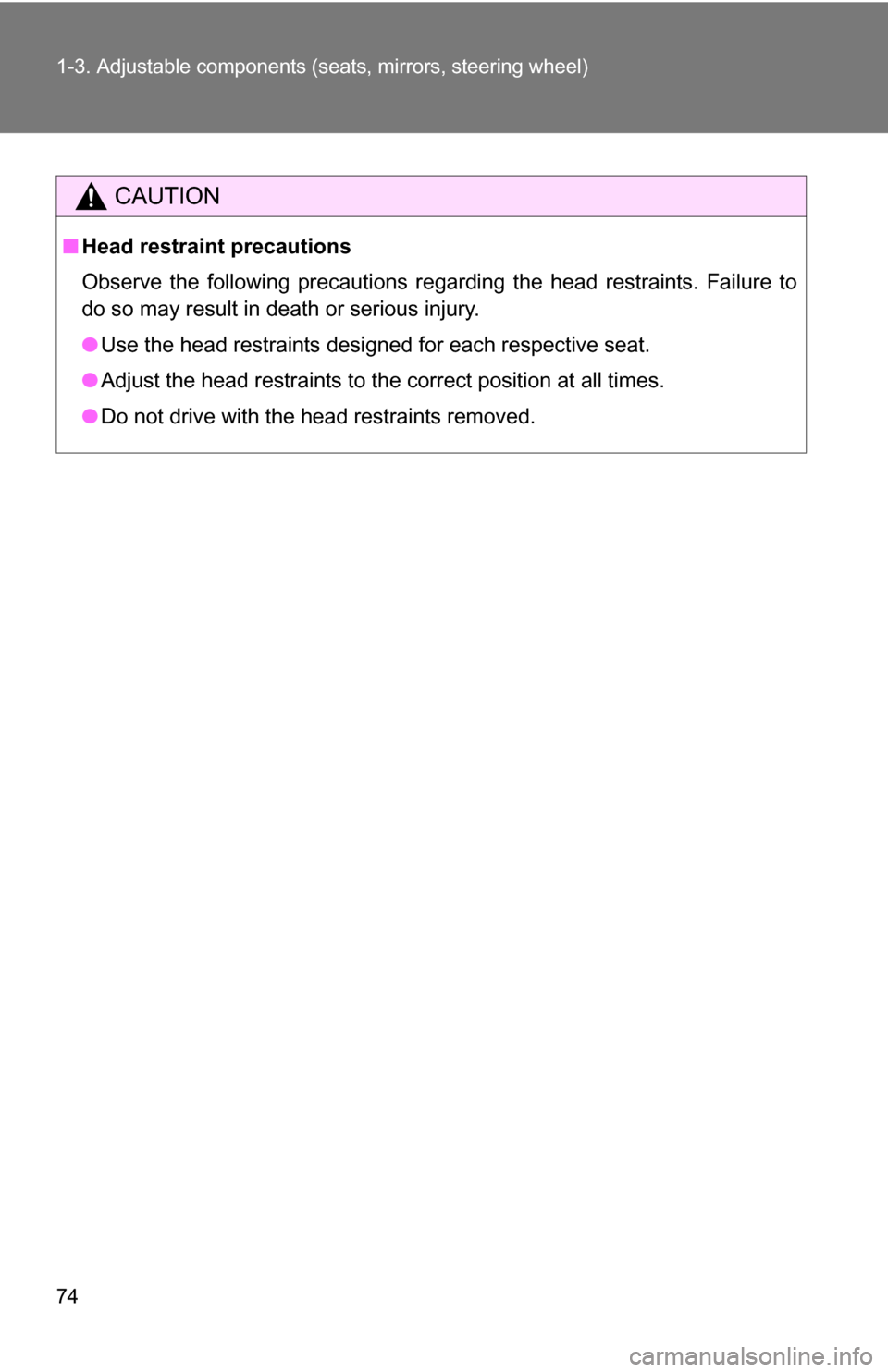 TOYOTA TUNDRA 2009 2.G Manual PDF 74 1-3. Adjustable components (seats, mirrors, steering wheel)
CAUTION
■Head restraint precautions
Observe the following precautions regarding the head restraints. Failure to
do so may result in dea