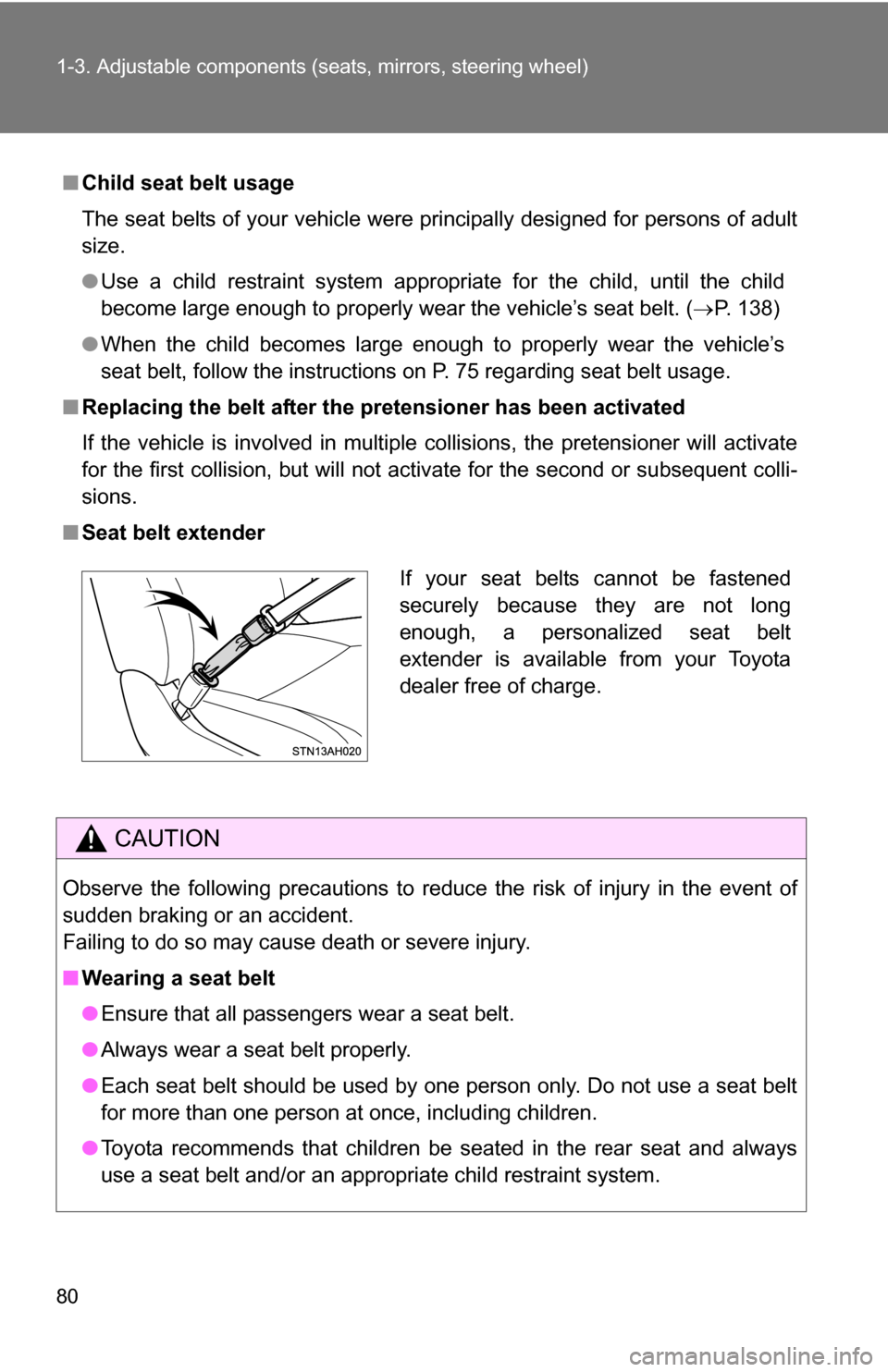 TOYOTA TUNDRA 2009 2.G Manual PDF 80 1-3. Adjustable components (seats, mirrors, steering wheel)
■Child seat belt usage
The seat belts of your vehicle were principally designed for persons of adult
size.
●Use a child restraint sys