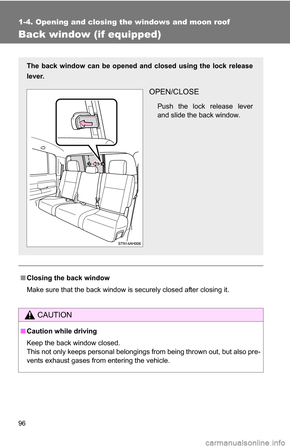 TOYOTA TUNDRA 2009 2.G Owners Manual 96
1-4. Opening and closing the windows and moon roof
Back window (if equipped)
■Closing the back window
Make sure that the back window is securely closed after closing it.
CAUTION
■Caution while 