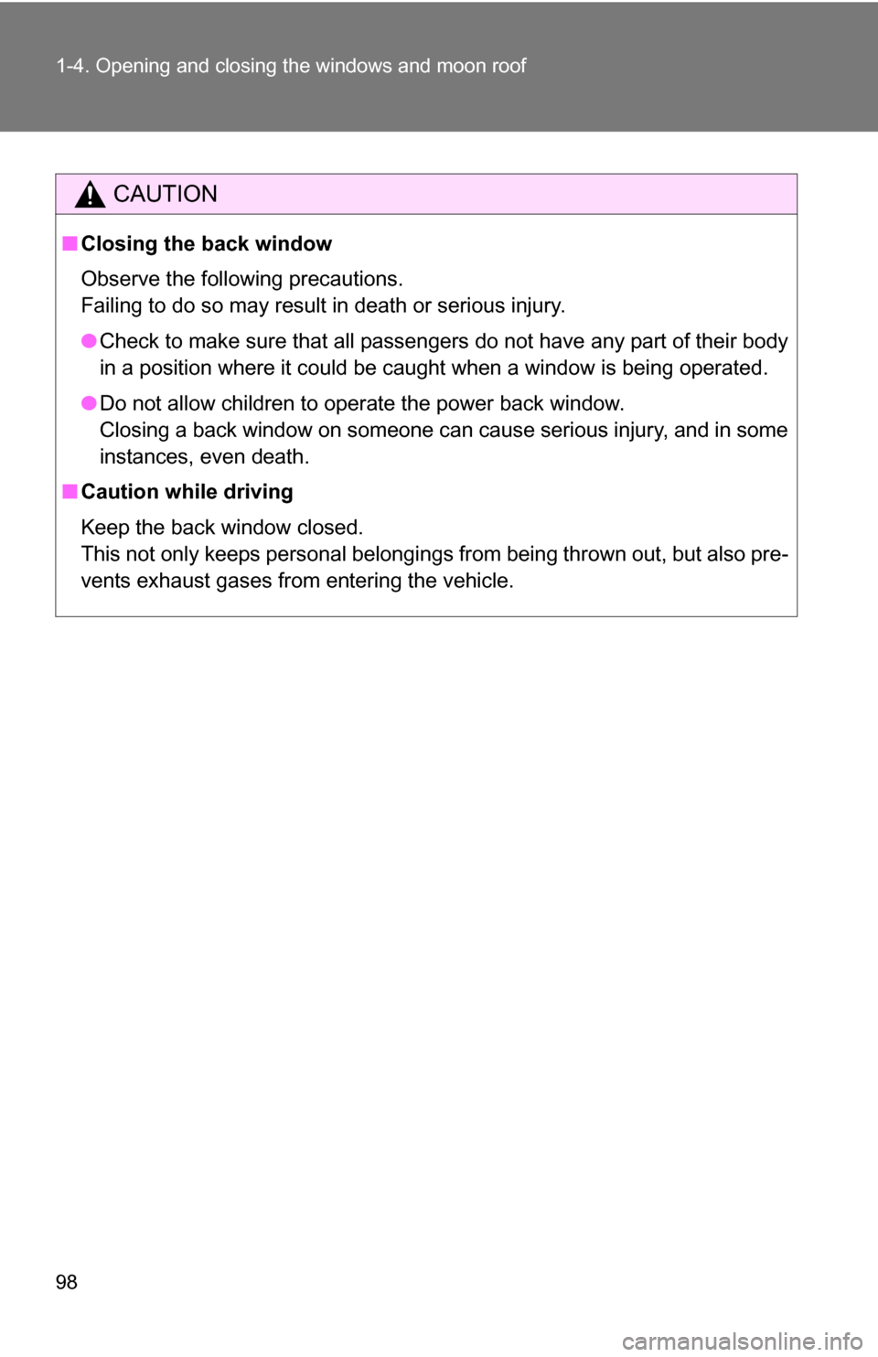 TOYOTA TUNDRA 2009 2.G Owners Manual 98 1-4. Opening and closing the windows and moon roof
CAUTION
■Closing the back window
Observe the following precautions. 
Failing to do so may result in death or serious injury.
●Check to make su