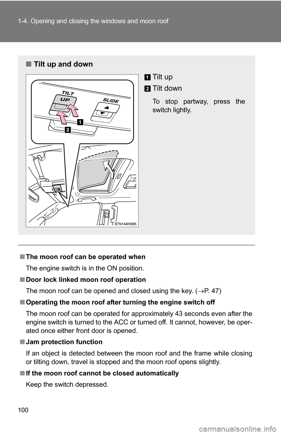 TOYOTA TUNDRA 2009 2.G Owners Manual 100 1-4. Opening and closing the windows and moon roof
■The moon roof can be operated when
The engine switch is in the ON position.
■ Door lock linked moon roof operation
The moon roof can be open