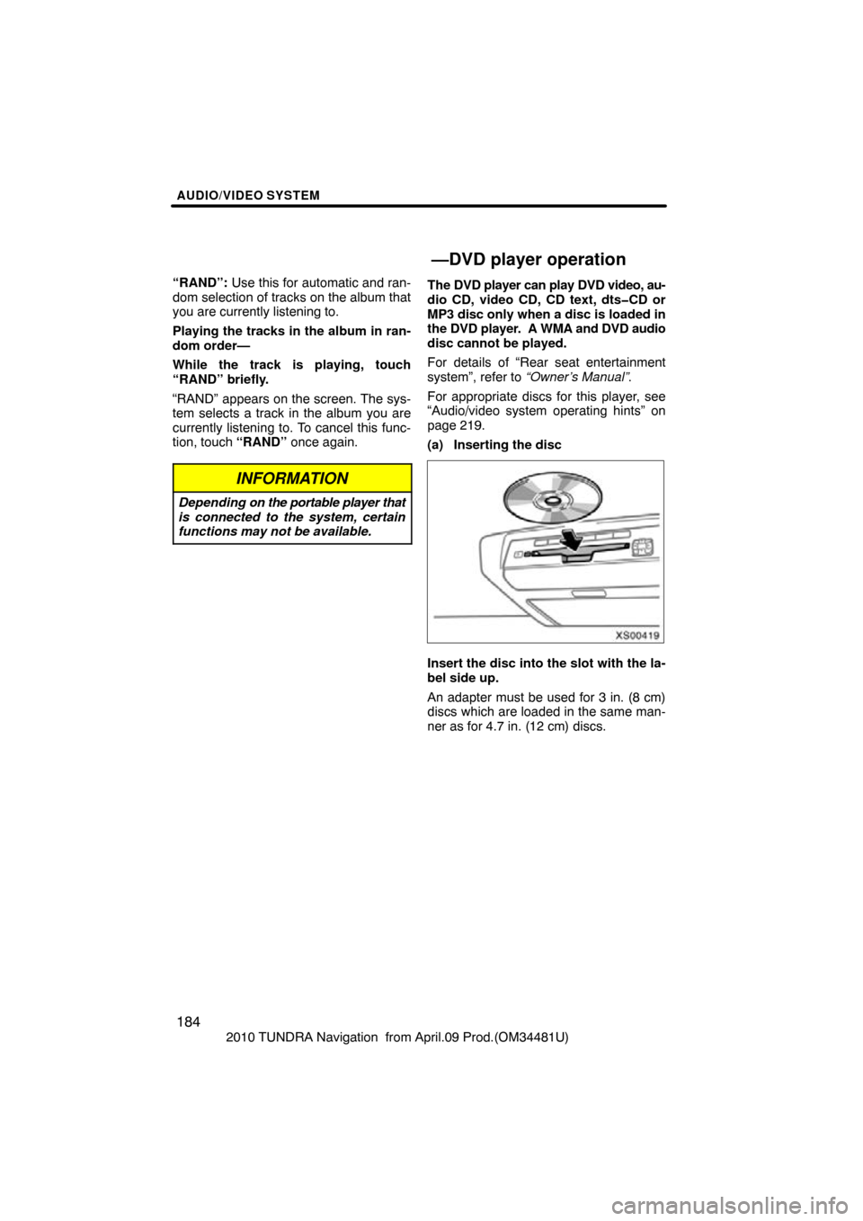 TOYOTA TUNDRA 2010 2.G Navigation Manual AUDIO/VIDEO SYSTEM
184
2010 TUNDRA Navigation  from April.09 Prod.(OM34481U)
“RAND”:
 Use this for automatic and ran-
dom selection of tracks on the album that
you are currently listening to.
Play