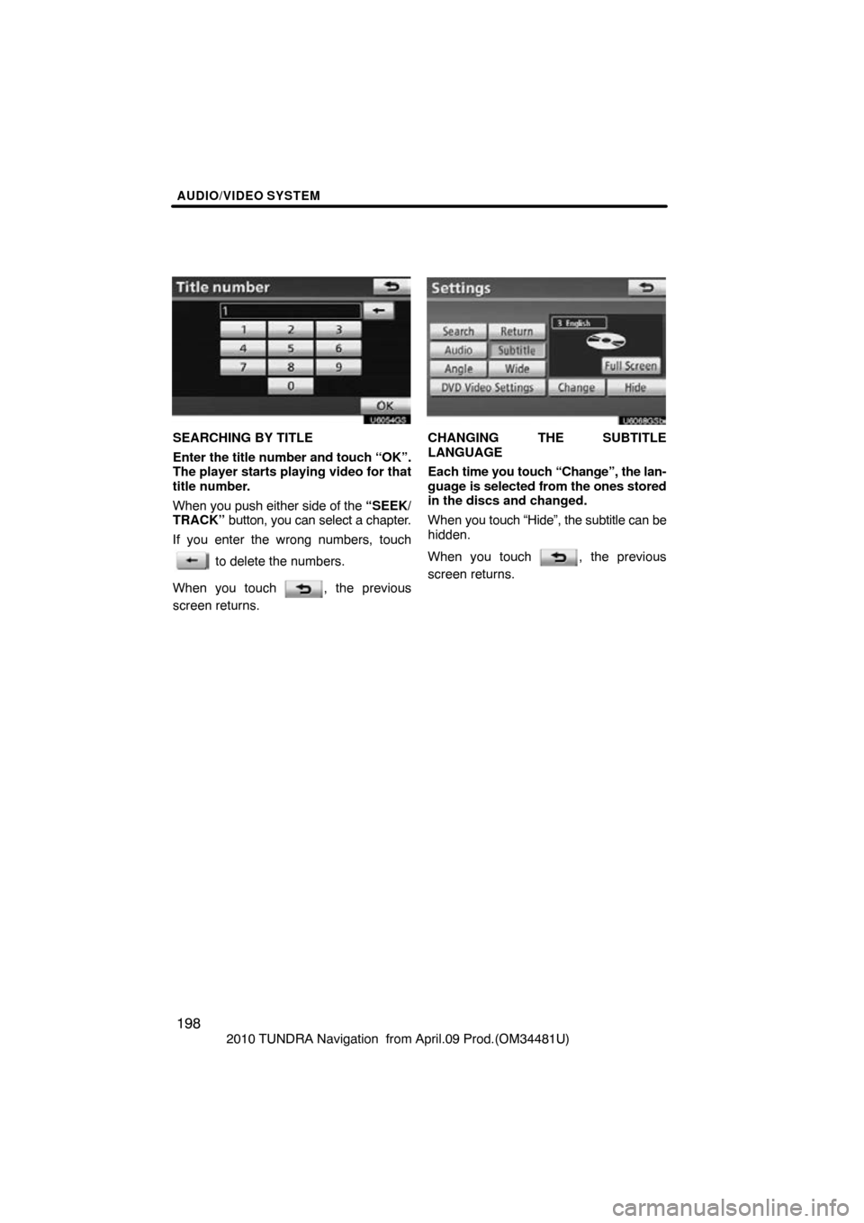 TOYOTA TUNDRA 2010 2.G Navigation Manual AUDIO/VIDEO SYSTEM
198
2010 TUNDRA Navigation  from April.09 Prod.(OM34481U)
U6054GS
SEARCHING BY TITLE
Enter the title number and touch “OK”.
The player starts playing video for that
title number