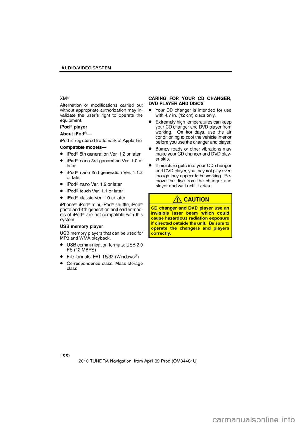 TOYOTA TUNDRA 2010 2.G Navigation Manual AUDIO/VIDEO SYSTEM
220
2010 TUNDRA Navigation  from April.09 Prod.(OM34481U)
XM

Alternation or modifications carried out
without appropriate authorization may in-
validate the user’s right to oper