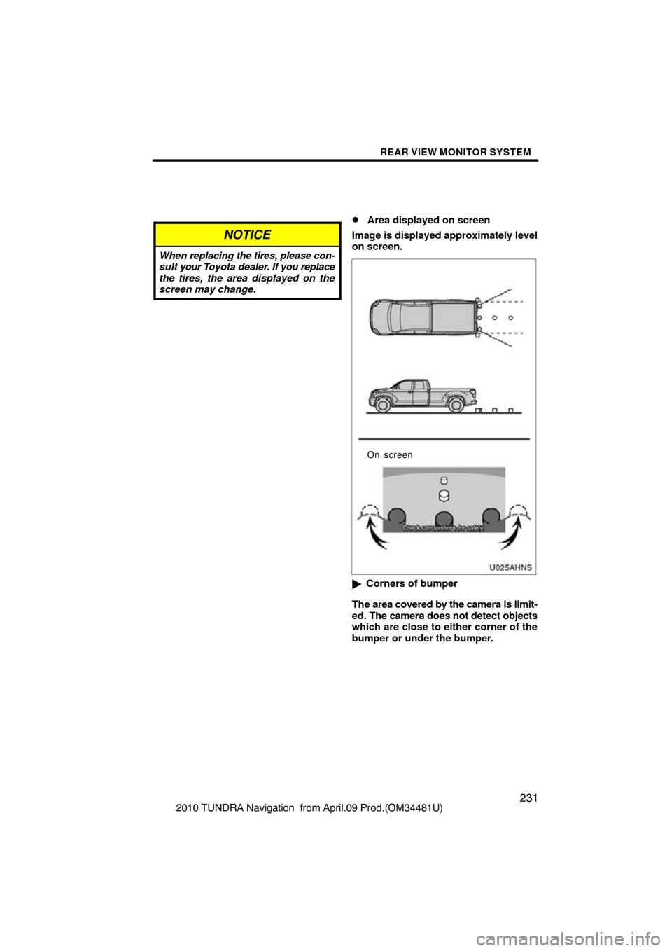 TOYOTA TUNDRA 2010 2.G Navigation Manual REAR VIEW MONITOR SYSTEM
2312010 TUNDRA Navigation  from April.09 Prod.(OM34481U)
NOTICE
When replacing the tires, please con-
sult  your T oyota dealer. If  you replace
the tires, the area displayed 
