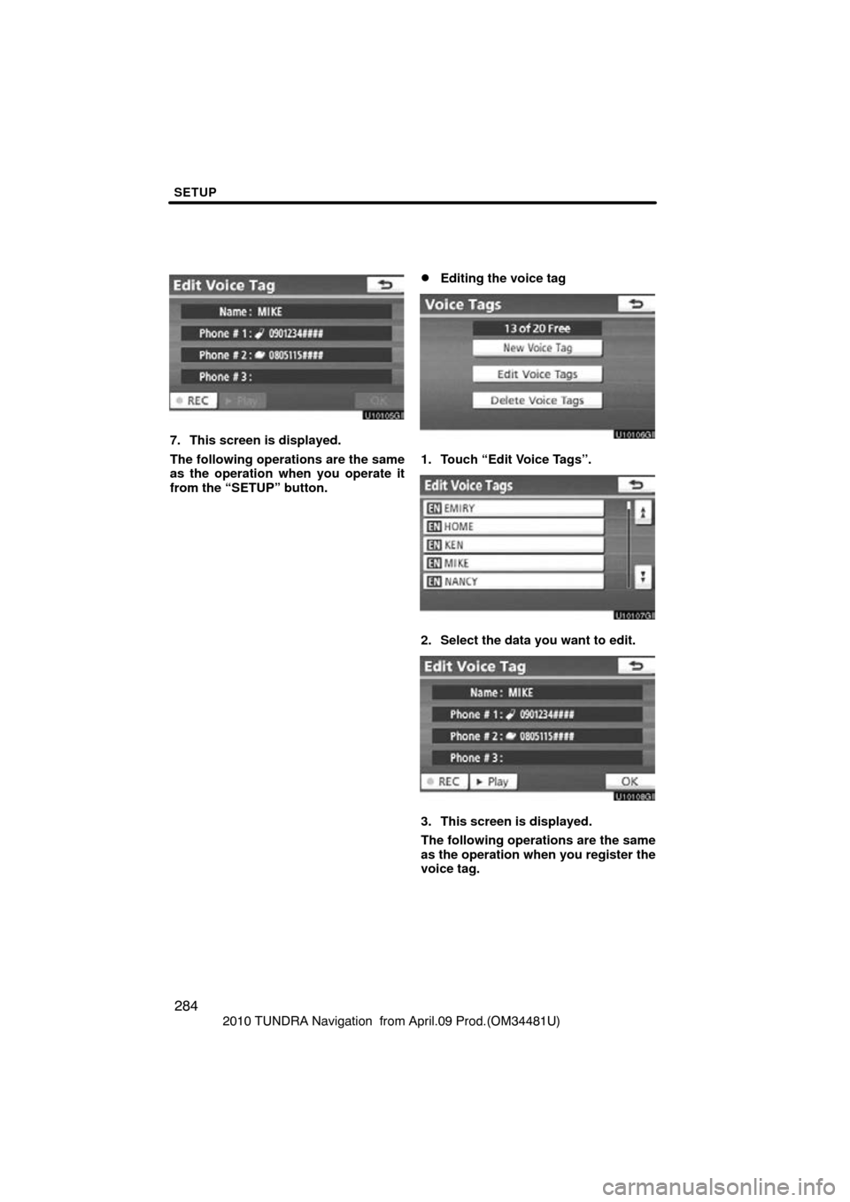 TOYOTA TUNDRA 2010 2.G Navigation Manual SETUP
284
2010 TUNDRA Navigation  from April.09 Prod.(OM34481U)
7. This screen is displayed.
The following operations are the same
as the operation when you operate it
from the “SETUP” button.
Ed