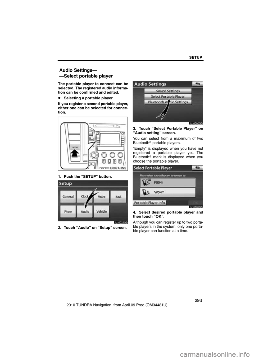 TOYOTA TUNDRA 2010 2.G Navigation Manual SETUP
293
2010 TUNDRA Navigation  from April.09 Prod.(OM34481U)
The portable player to connect can be
selected. 
The registered audio informa-
tion can be confirmed and edited.
Selecting a portable p