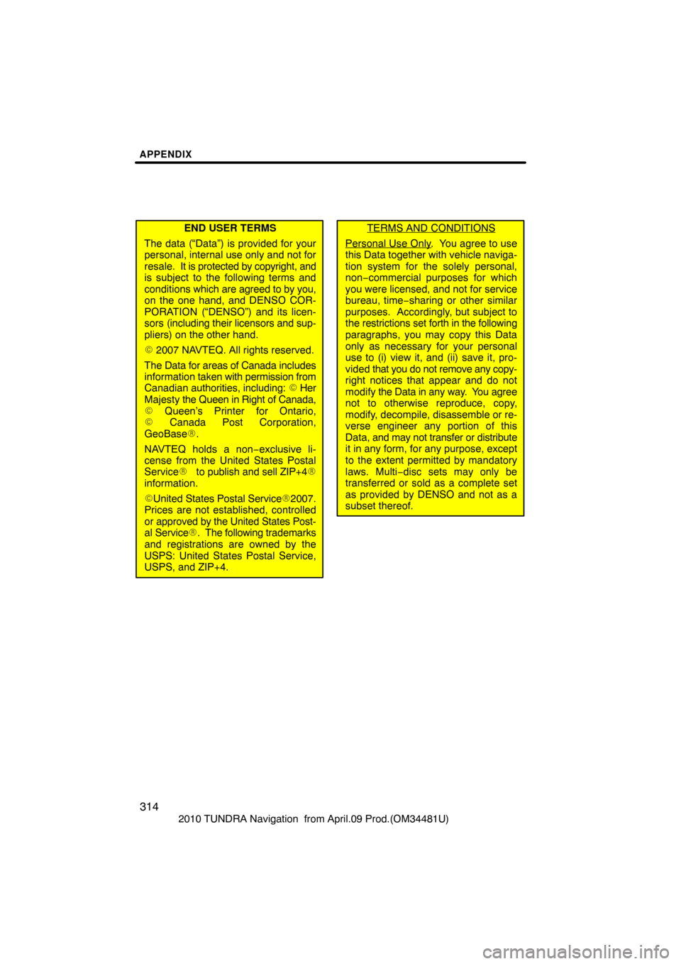 TOYOTA TUNDRA 2010 2.G Navigation Manual APPENDIX
314
2010 TUNDRA Navigation from April.09 Prod.(OM34481U)
END USER TERMS
The data (“Data”) is provided for your
personal, internal use only and not for
resale. It is protec ted by copyri TOYOTA TUNDRA 2010 2.G Navigation Manual APPENDIX
314
2010 TUNDRA Navigation from April.09 Prod.(OM34481U)
END USER TERMS
The data (“Data”) is provided for your
personal, internal use only and not for
resale. It is protec ted by copyri