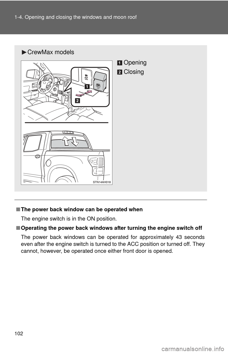 TOYOTA TUNDRA 2010 2.G Owners Manual 102 1-4. Opening and closing the windows and moon roof
■The power back window can be operated when
The engine switch is in the ON position.
■ Operating the power back  windows after turning the en