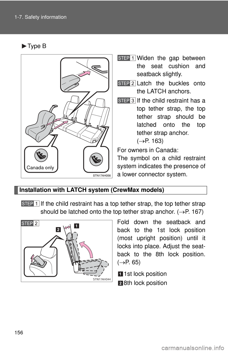 TOYOTA TUNDRA 2010 2.G Owners Manual 156 1-7. Safety information
Type BWiden the gap between
the seat cushion and
seatback slightly.
Latch the buckles onto
the LATCH anchors.
If the child restraint has a
top tether strap, the top
tether 
