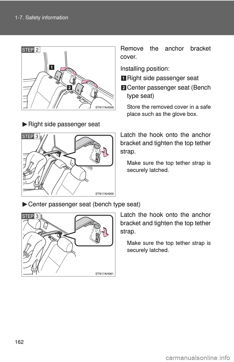 TOYOTA TUNDRA 2010 2.G Owners Manual 162 1-7. Safety information
Remove the anchor bracket
cover.
Installing position:Right side passenger seat
Center passenger seat (Bench
type seat)
Store the removed cover in a safe
place such as the g