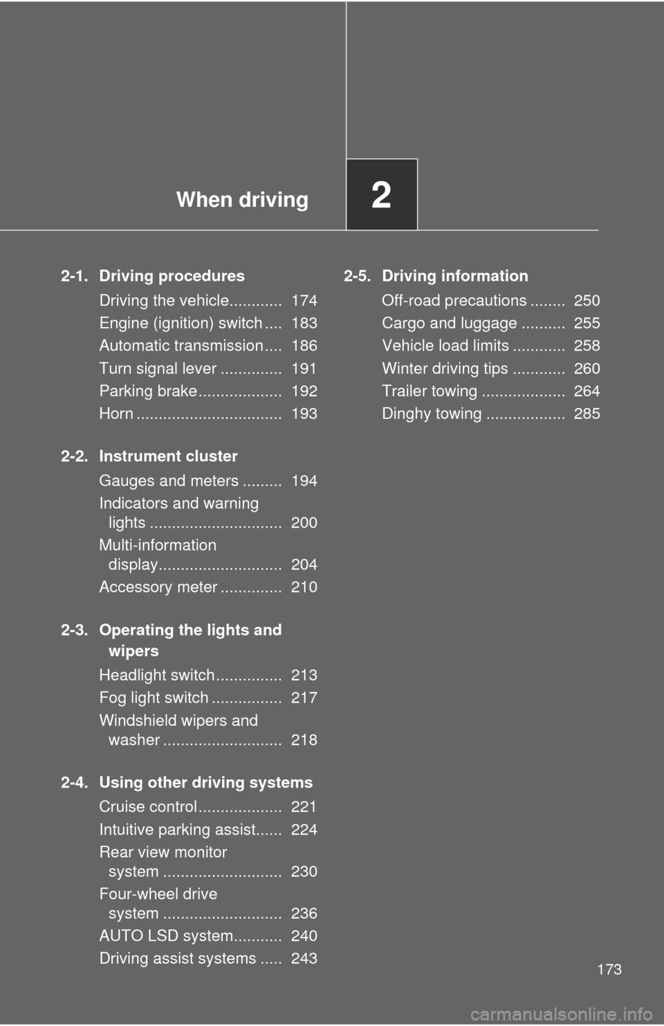 TOYOTA TUNDRA 2010 2.G Owners Manual When driving2
173
2-1. Driving proceduresDriving the vehicle............ 174
Engine (ignition) switch .... 183
Automatic transmission .... 186
Turn signal lever .............. 191
Parking brake .. TOYOTA TUNDRA 2010 2.G Owners Manual When driving2
173
2-1. Driving proceduresDriving the vehicle............ 174
Engine (ignition) switch .... 183
Automatic transmission .... 186
Turn signal lever .............. 191
Parking brake ..