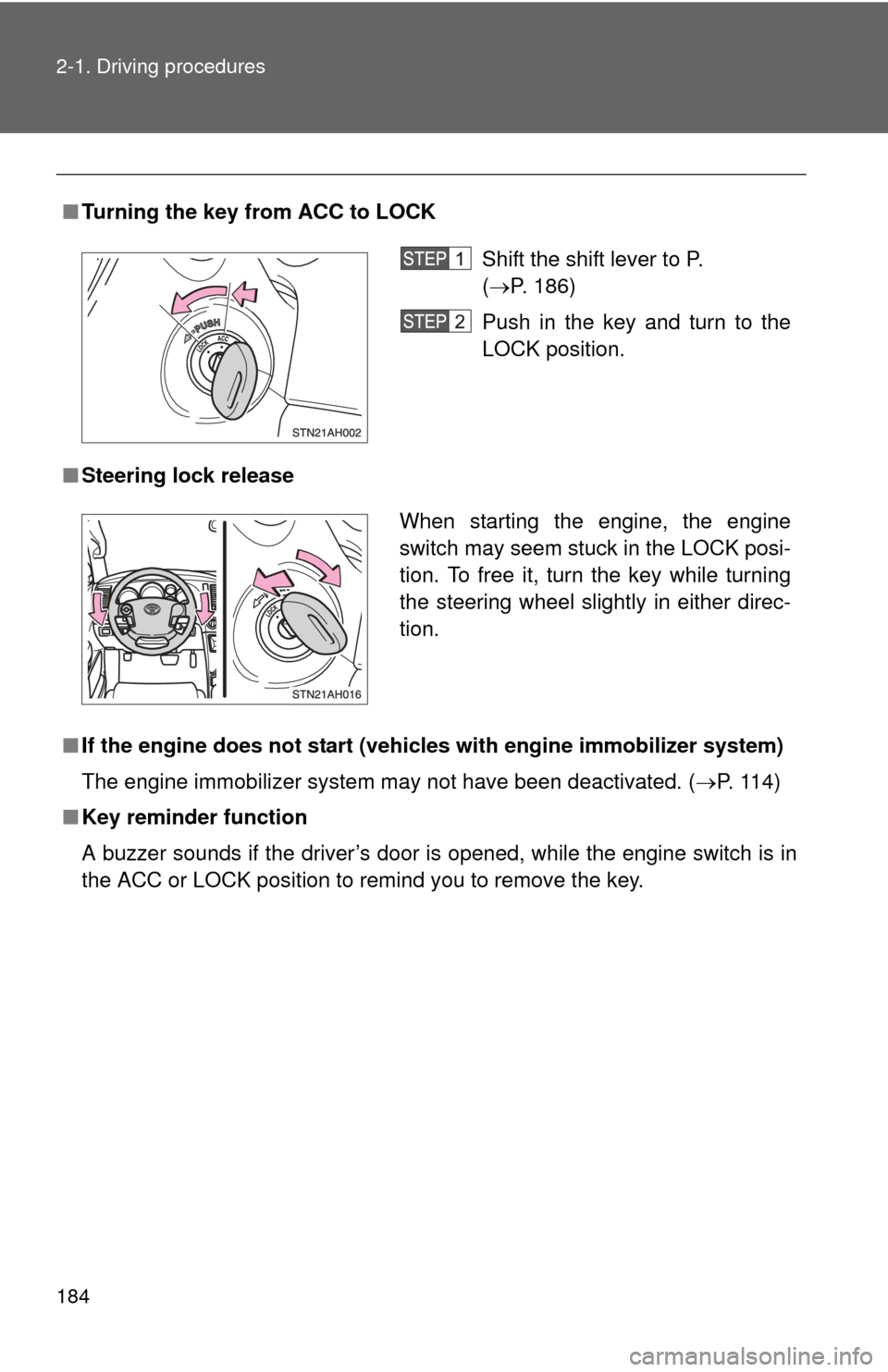 TOYOTA TUNDRA 2010 2.G Owners Manual 184 2-1. Driving procedures
■Turning the key from ACC to LOCK
■ Steering lock release
■ If the engine does not start (vehic les with engine immobilizer system)
The engine immobilizer system may TOYOTA TUNDRA 2010 2.G Owners Manual 184 2-1. Driving procedures
■Turning the key from ACC to LOCK
■ Steering lock release
■ If the engine does not start (vehic les with engine immobilizer system)
The engine immobilizer system may