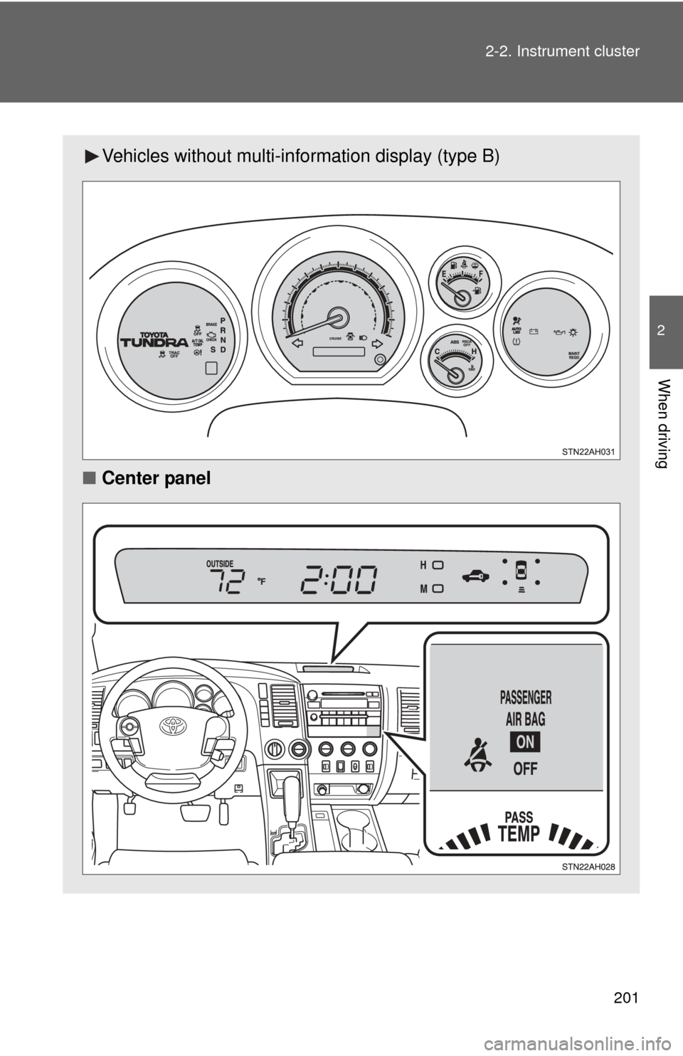 TOYOTA TUNDRA 2010 2.G Owners Manual 201
2-2. Instrument cluster
2
When driving
Vehicles without multi-in
formation display (type B)
■ Center panel TOYOTA TUNDRA 2010 2.G Owners Manual 201
2-2. Instrument cluster
2
When driving
Vehicles without multi-in
formation display (type B)
■ Center panel
