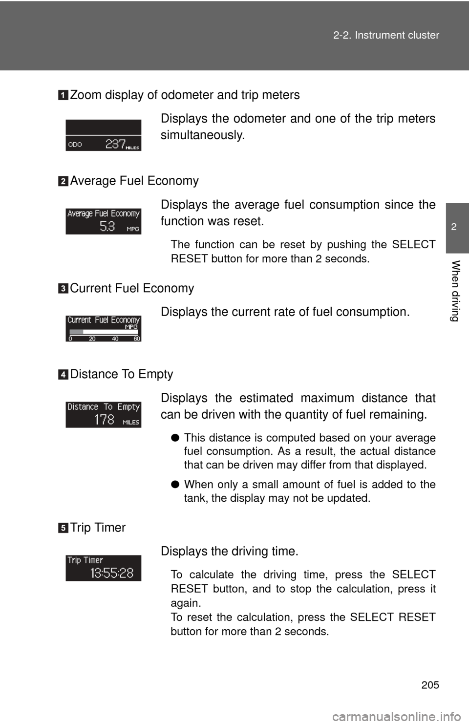TOYOTA TUNDRA 2010 2.G Owners Manual 205
2-2. Instrument cluster
2
When driving
Zoom display of odometer and trip meters
Average Fuel Economy
Current Fuel Economy
Distance To Empty
Trip Timer
Displays the odometer and one of the trip met TOYOTA TUNDRA 2010 2.G Owners Manual 205
2-2. Instrument cluster
2
When driving
Zoom display of odometer and trip meters
Average Fuel Economy
Current Fuel Economy
Distance To Empty
Trip Timer
Displays the odometer and one of the trip met