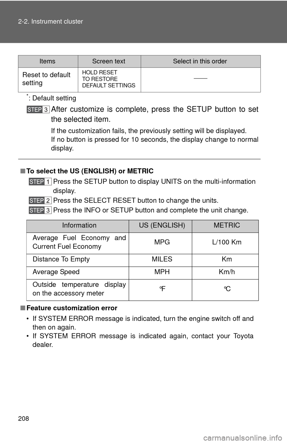 TOYOTA TUNDRA 2010 2.G Owners Manual 208 2-2. Instrument cluster
*: Default setting
After customize is complete, press the SETUP button to set
the selected item.
If the customization fails, the previously setting will be displayed.
If no TOYOTA TUNDRA 2010 2.G Owners Manual 208 2-2. Instrument cluster
*: Default setting
After customize is complete, press the SETUP button to set
the selected item.
If the customization fails, the previously setting will be displayed.
If no