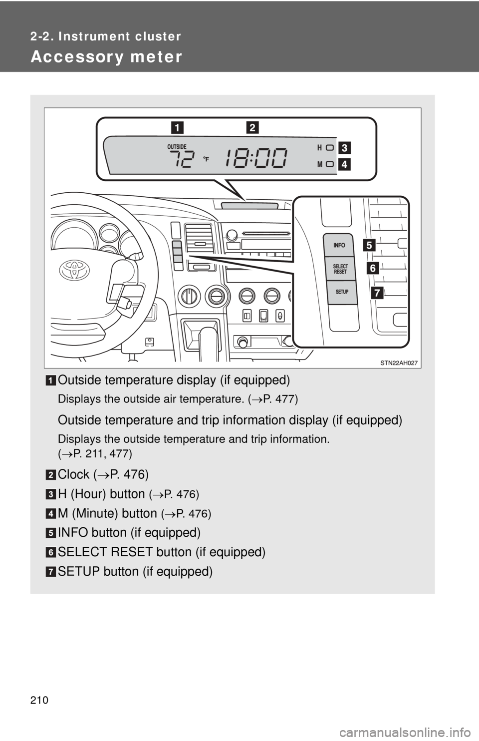 TOYOTA TUNDRA 2010 2.G Owners Manual 210
2-2. Instrument cluster
Accessor y meter
Outside temperature display (if equipped)
Displays the outside air temperature. (P. 477)
Outside temperature and trip information display (if equipped)
TOYOTA TUNDRA 2010 2.G Owners Manual 210
2-2. Instrument cluster
Accessor y meter
Outside temperature display (if equipped)
Displays the outside air temperature. (P. 477)
Outside temperature and trip information display (if equipped)