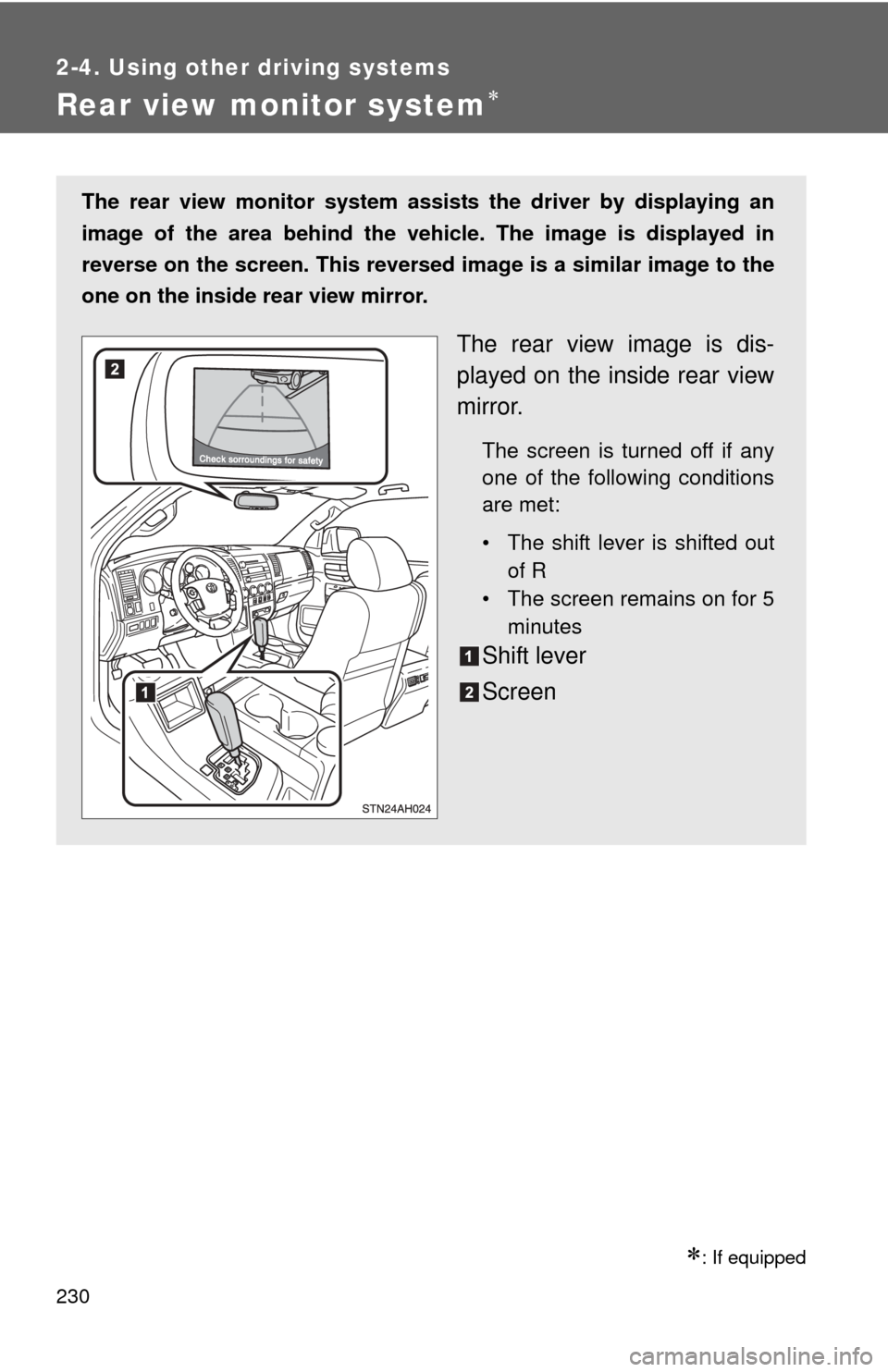 TOYOTA TUNDRA 2010 2.G Owners Manual 230
2-4. Using other driving systems
Rear view monitor system
: If equipped
The rear view monitor system assists the driver by displaying an
image of the area behind the vehicle. The image is di TOYOTA TUNDRA 2010 2.G Owners Manual 230
2-4. Using other driving systems
Rear view monitor system
: If equipped
The rear view monitor system assists the driver by displaying an
image of the area behind the vehicle. The image is di