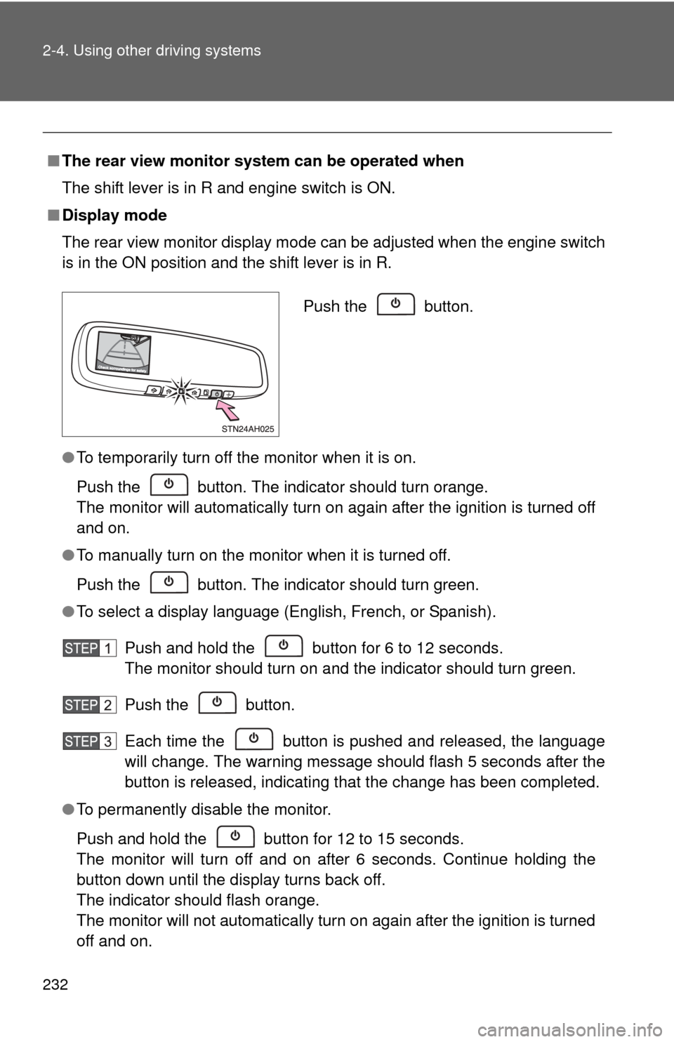 TOYOTA TUNDRA 2010 2.G Owners Manual 232 2-4. Using other driving systems
■The rear view monitor system can be operated when
The shift lever is in R and engine switch is ON.
■ Display mode
The rear view monitor display mode can be ad