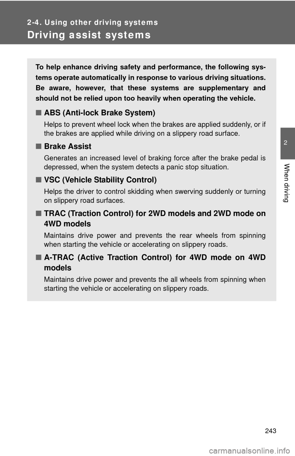 TOYOTA TUNDRA 2010 2.G Owners Manual 243
2-4. Using other driving systems
2
When driving
Driving assist systems
To help enhance driving safety and performance, the following sys-
tems operate automatically in res ponse to various driving TOYOTA TUNDRA 2010 2.G Owners Manual 243
2-4. Using other driving systems
2
When driving
Driving assist systems
To help enhance driving safety and performance, the following sys-
tems operate automatically in res ponse to various driving