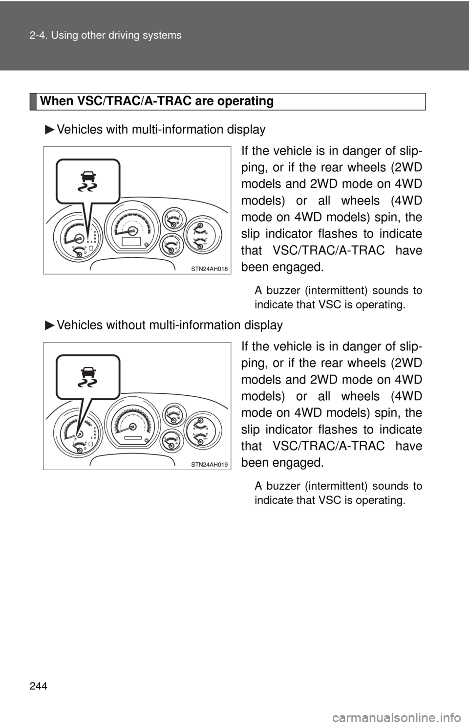 TOYOTA TUNDRA 2010 2.G Owners Manual 244 2-4. Using other driving systems
When VSC/TRAC/A-TRAC are operatingVehicles with multi-information display If the vehicle is in danger of slip-
ping, or if the rear wheels (2WD
models and 2WD mode TOYOTA TUNDRA 2010 2.G Owners Manual 244 2-4. Using other driving systems
When VSC/TRAC/A-TRAC are operatingVehicles with multi-information display If the vehicle is in danger of slip-
ping, or if the rear wheels (2WD
models and 2WD mode
