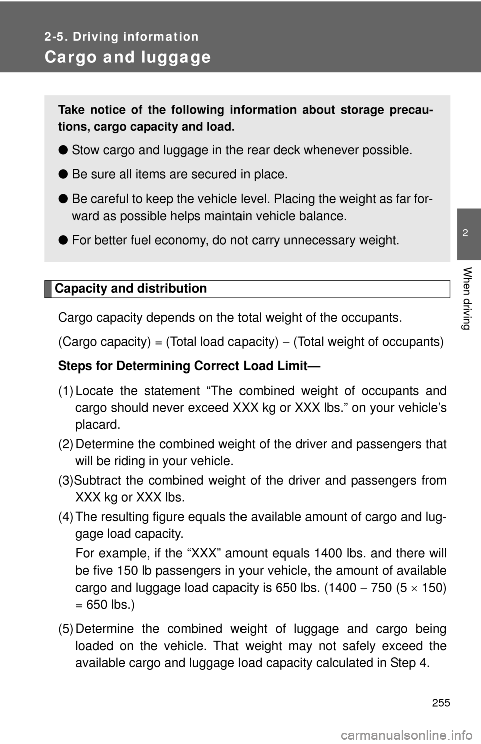 TOYOTA TUNDRA 2010 2.G Owners Manual 255
2-5. Driving information
2
When driving
Cargo and luggage
Capacity and distributionCargo capacity depends on the total weight of the occupants.
(Cargo capacity) = (Total load capacity) (Total TOYOTA TUNDRA 2010 2.G Owners Manual 255
2-5. Driving information
2
When driving
Cargo and luggage
Capacity and distributionCargo capacity depends on the total weight of the occupants.
(Cargo capacity) = (Total load capacity) (Total