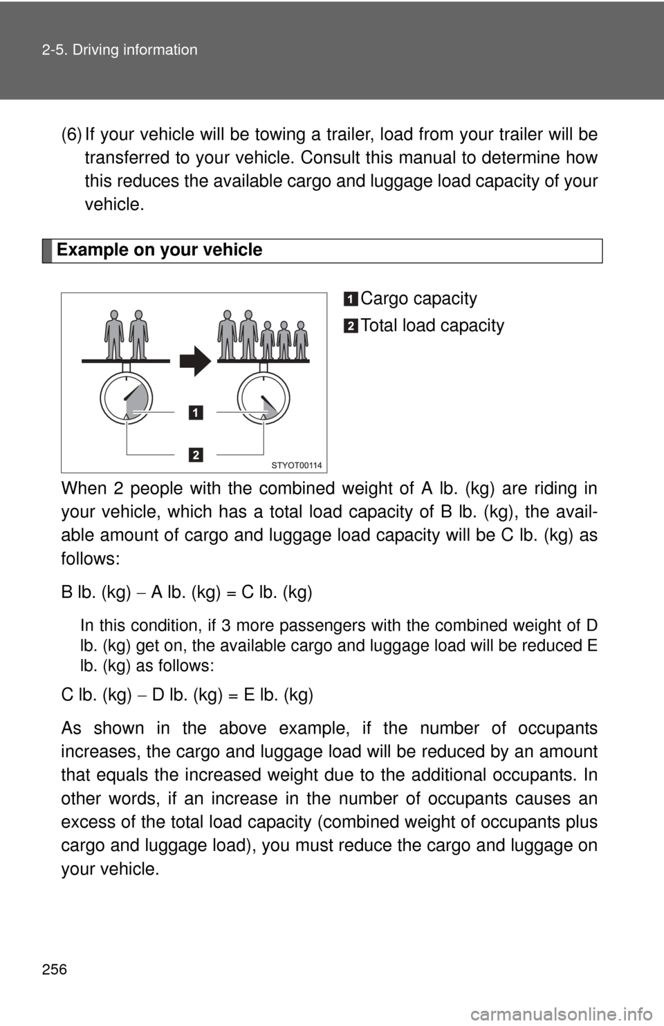 TOYOTA TUNDRA 2010 2.G Owners Manual 256 2-5. Driving information
(6) If your vehicle will be towing a trailer, load from your trailer will be
transferred to your vehicle. Consult this manual to determine how
this reduces the available c TOYOTA TUNDRA 2010 2.G Owners Manual 256 2-5. Driving information
(6) If your vehicle will be towing a trailer, load from your trailer will be
transferred to your vehicle. Consult this manual to determine how
this reduces the available c